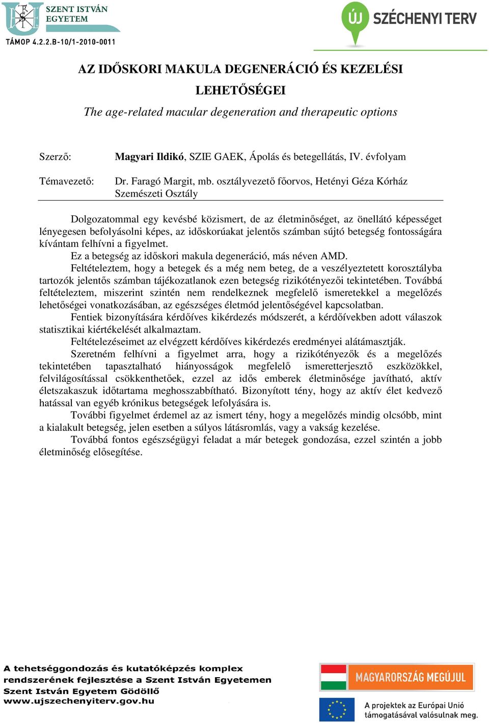 osztályvezető főorvos, Hetényi Géza Kórház Szemészeti Osztály Dolgozatommal egy kevésbé közismert, de az életminőséget, az önellátó képességet lényegesen befolyásolni képes, az időskorúakat jelentős