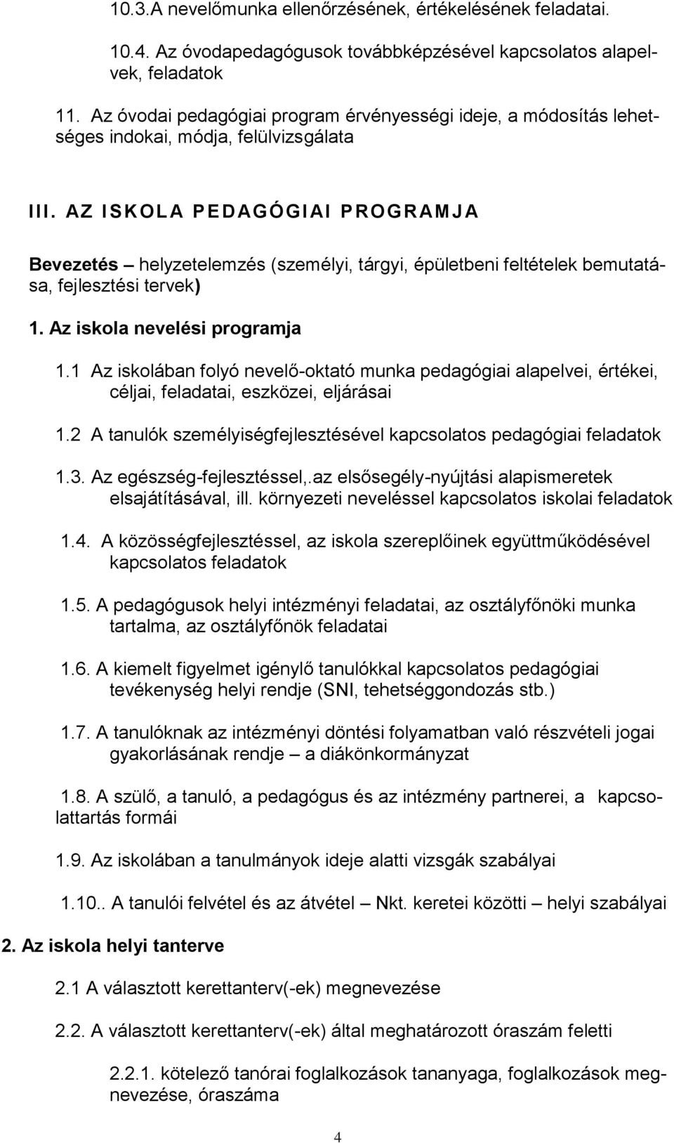 AZ I SKOL A PEDAG Ó GI AI PROGRAM J A Bevezetés helyzetelemzés (személyi, tárgyi, épületbeni feltételek bemutatása, fejlesztési tervek) 1. Az iskola nevelési programja 1.