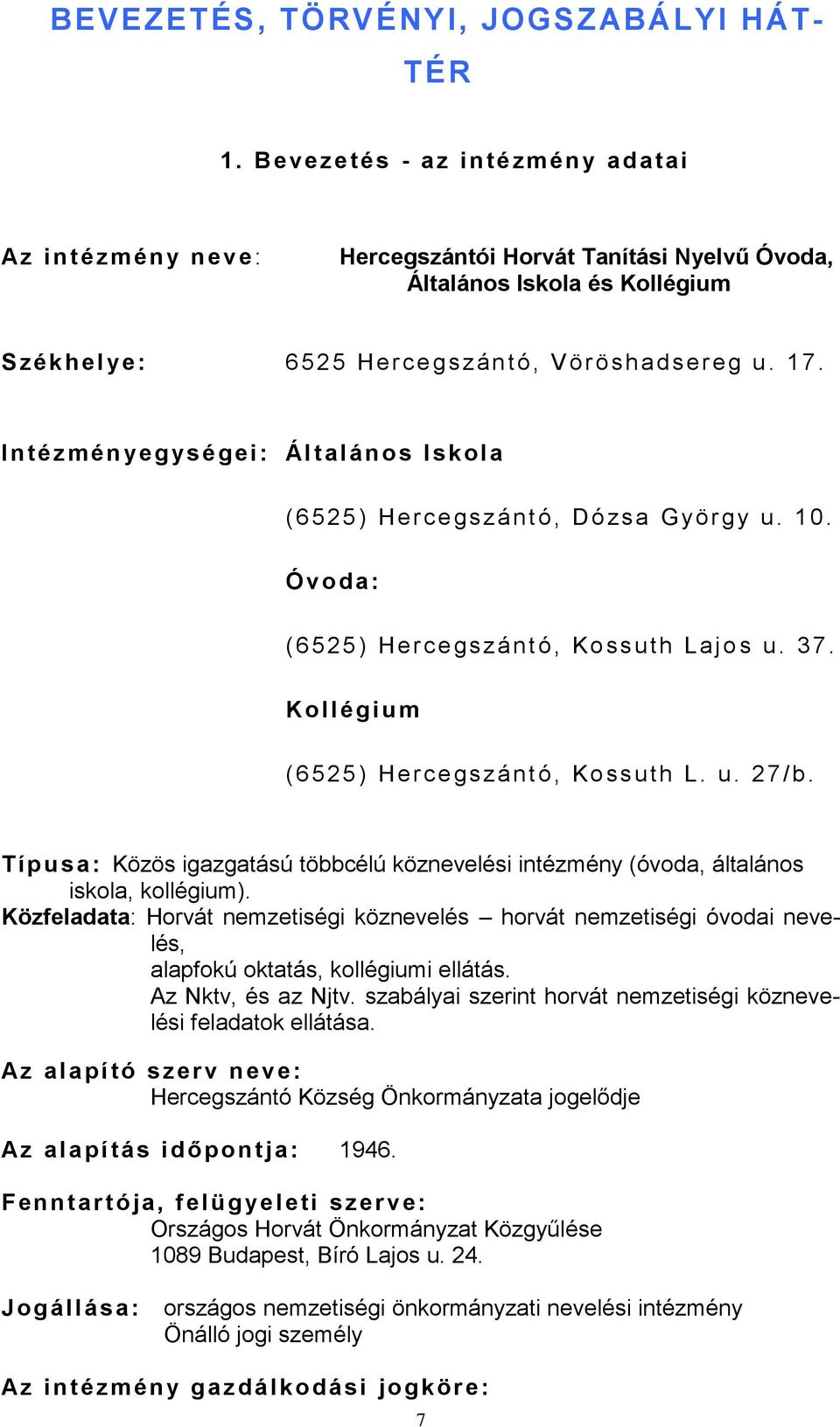 I n tézmén ye g ys é gei: Ál t a lános Iskola ( 6525) He r ce gs zántó, Dó zsa Gyö r gy u. 10. Ó vo d a: ( 6525) He r ce gs zántó, Kossuth Lajo s u. 37.