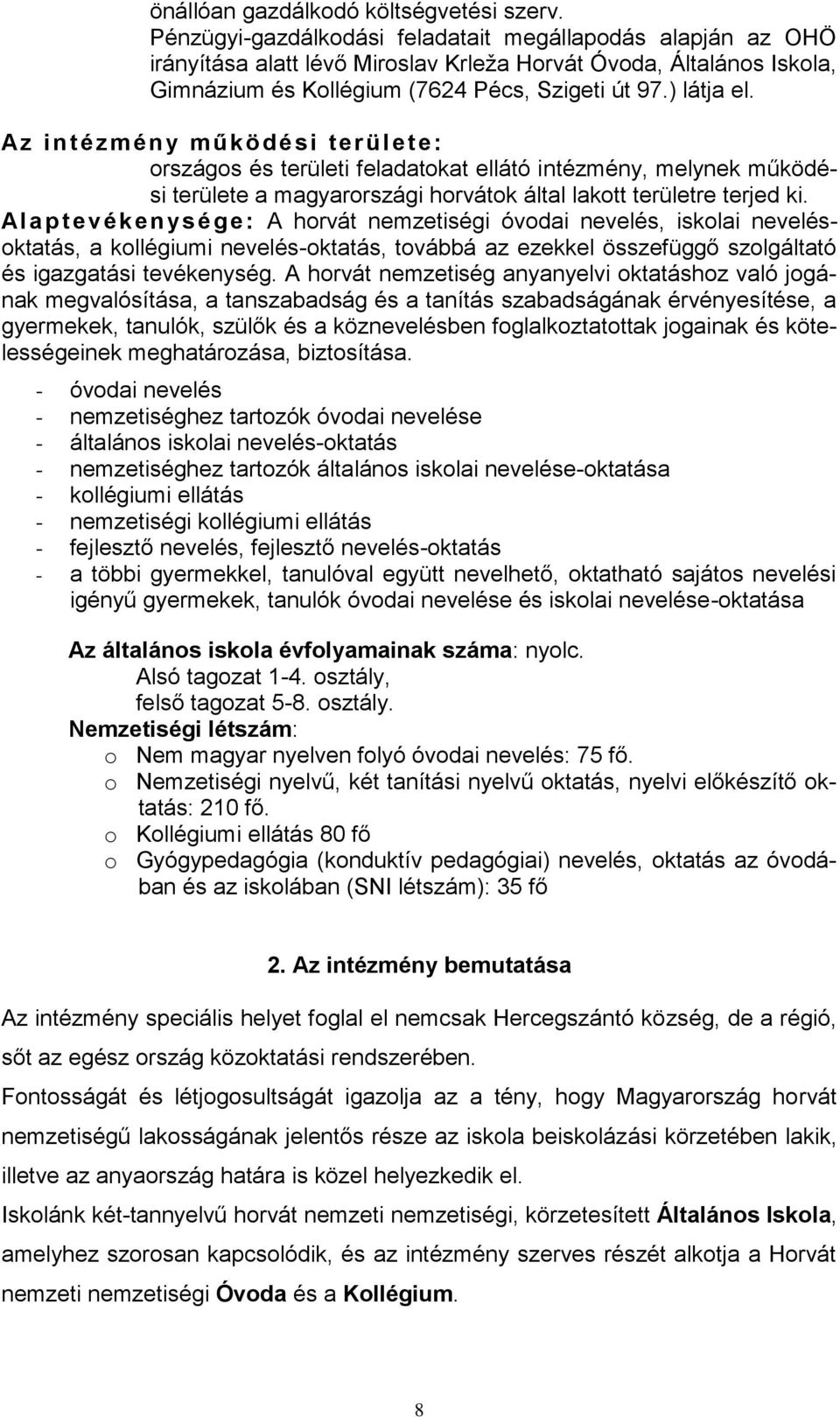 Az i n té zmé n y m űk ödé si területe: országos és területi feladatokat ellátó intézmény, melynek működési területe a magyarországi horvátok által lakott területre terjed ki.