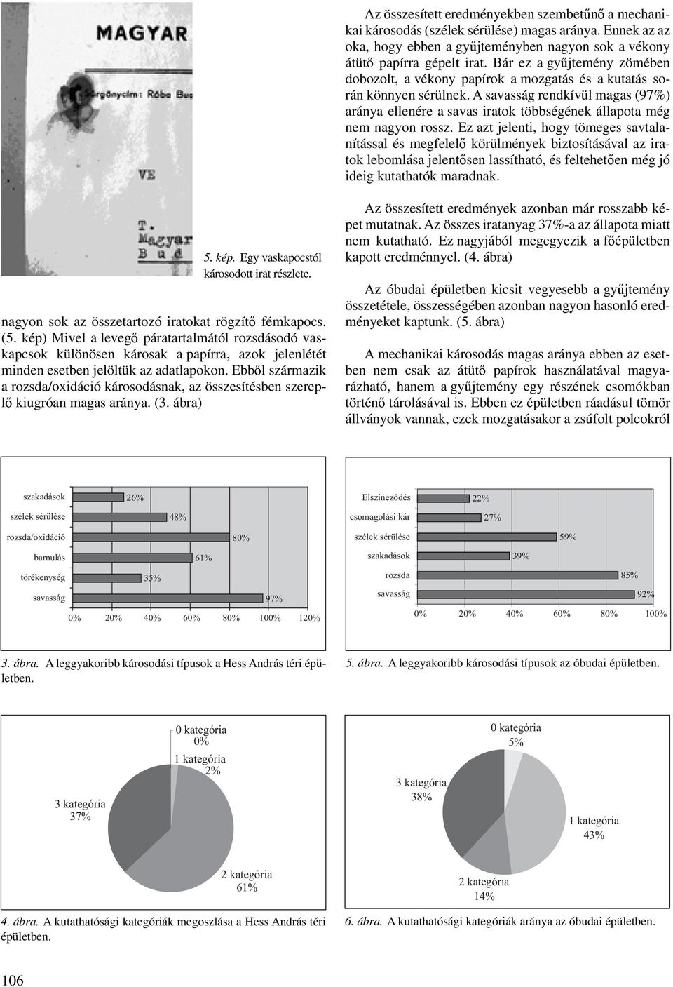 A savasság rendkívül magas (97%) aránya ellenére a savas iratok többségének állapota még nem nagyon rossz.