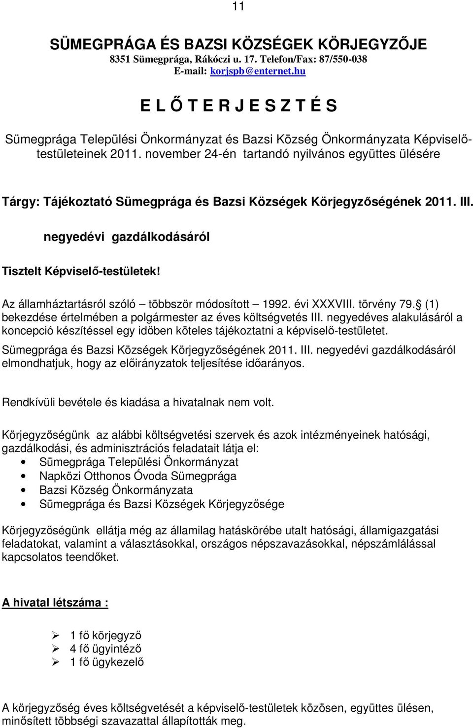 november 24-én tartandó nyilvános együttes ülésére Tárgy: Tájékoztató Sümegprága és Bazsi Községek Körjegyzőségének 2011. III. negyedévi gazdálkodásáról Tisztelt Képviselő-testületek!