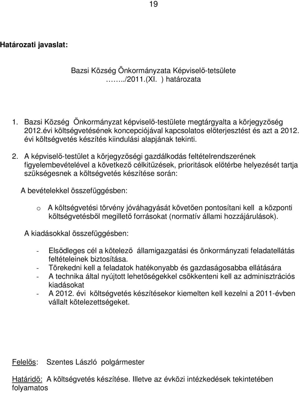 12. évi költségvetés készítés kiindulási alapjának tekinti. 2.