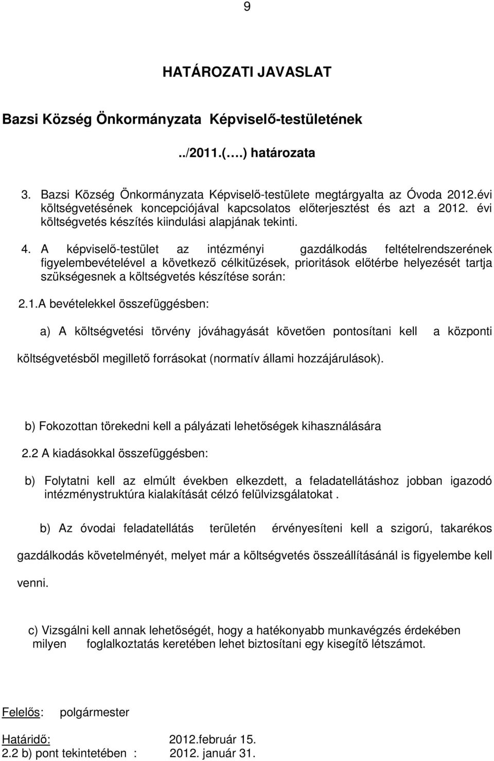 A képviselő-testület az intézményi gazdálkodás feltételrendszerének figyelembevételével a következő célkitűzések, prioritások előtérbe helyezését tartja szükségesnek a költségvetés készítése során: 2.