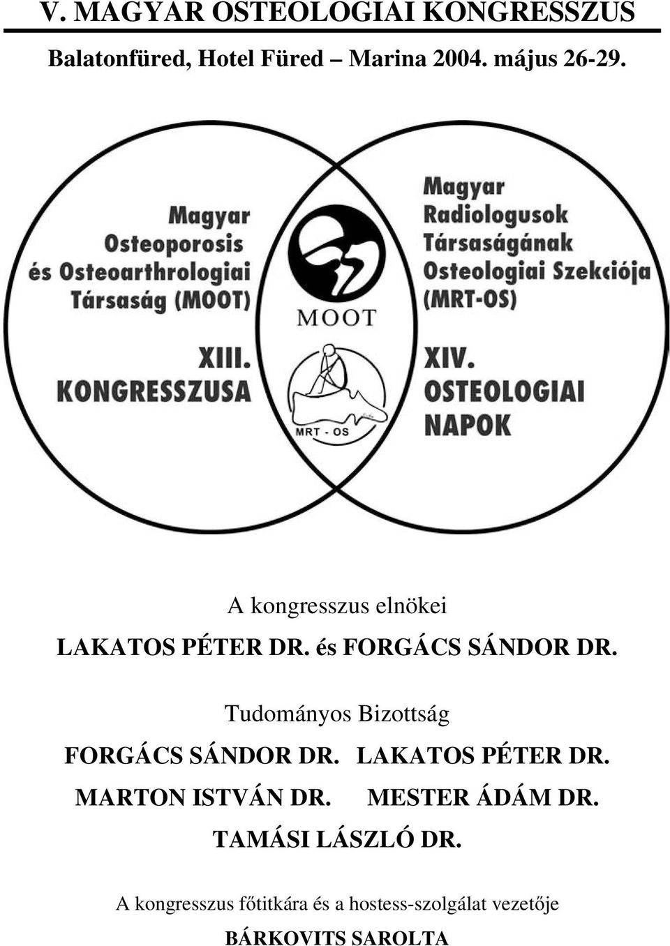 Tudományos Bizottság FORGÁCS SÁNDOR DR. LAKATOS PÉTER DR. MARTON ISTVÁN DR.