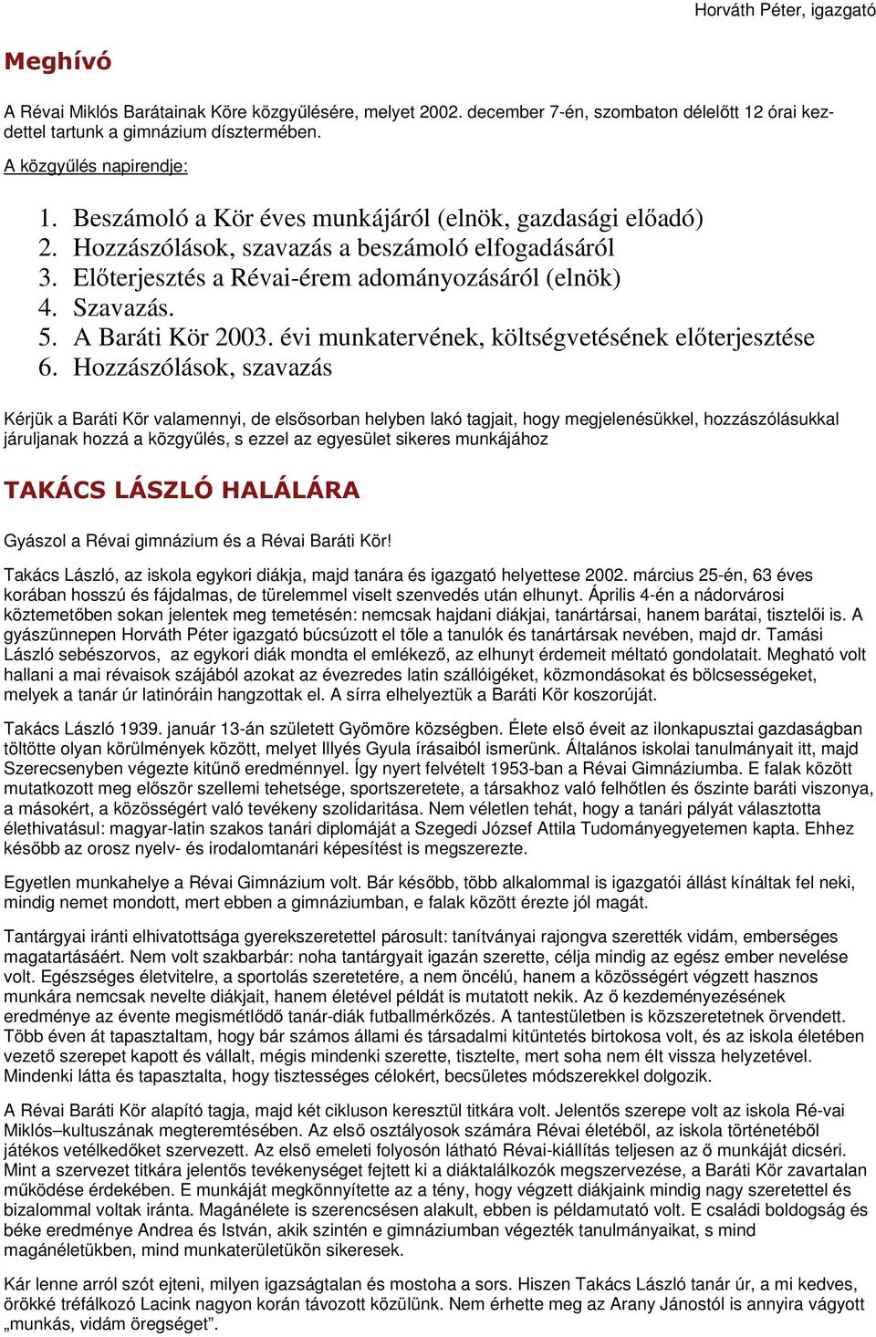 Szavazás. 5. A Baráti Kör 2003. évi munkatervének, költségvetésének előterjesztése 6.