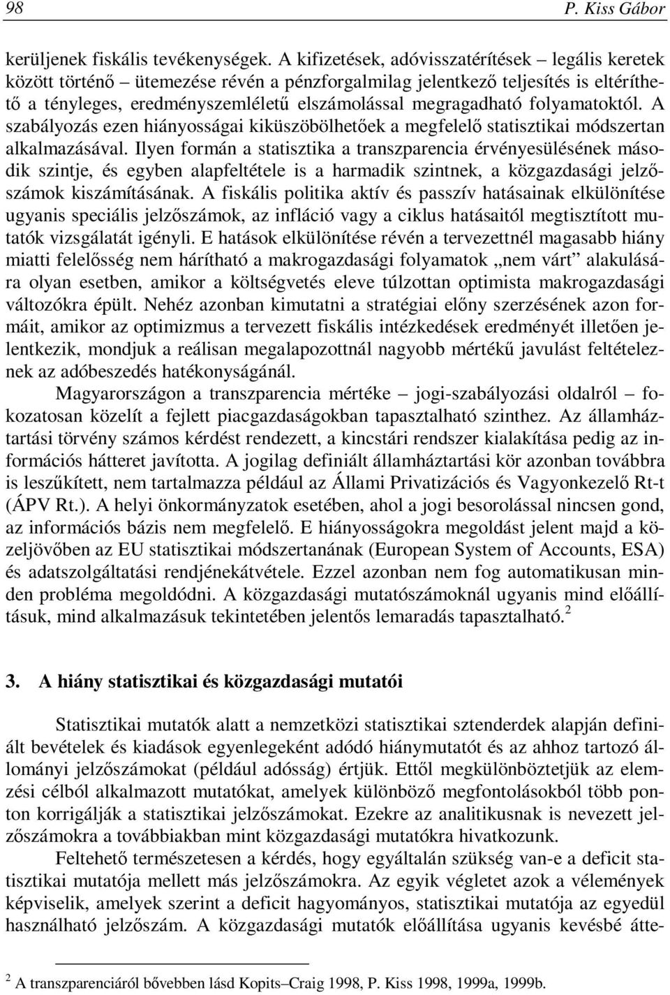 folyamatoktól. A szabályozás ezen hiányosságai kiküszöbölhetőek a megfelelő statisztikai módszertan alkalmazásával.