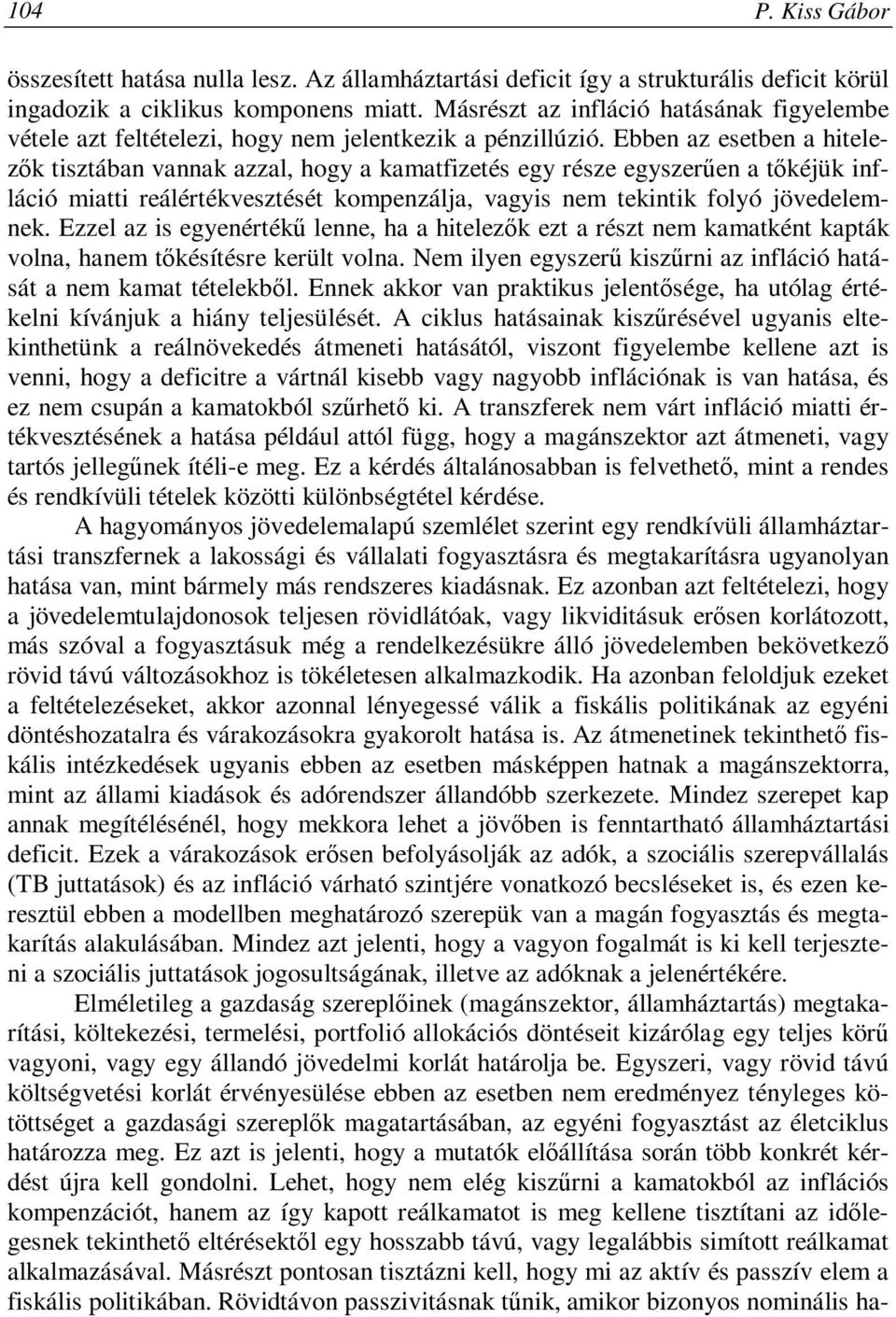 Ebben az esetben a hitelezők tisztában vannak azzal, hogy a kamatfizetés egy része egyszerűen a tőkéjük infláció miatti reálértékvesztését kompenzálja, vagyis nem tekintik folyó jövedelemnek.