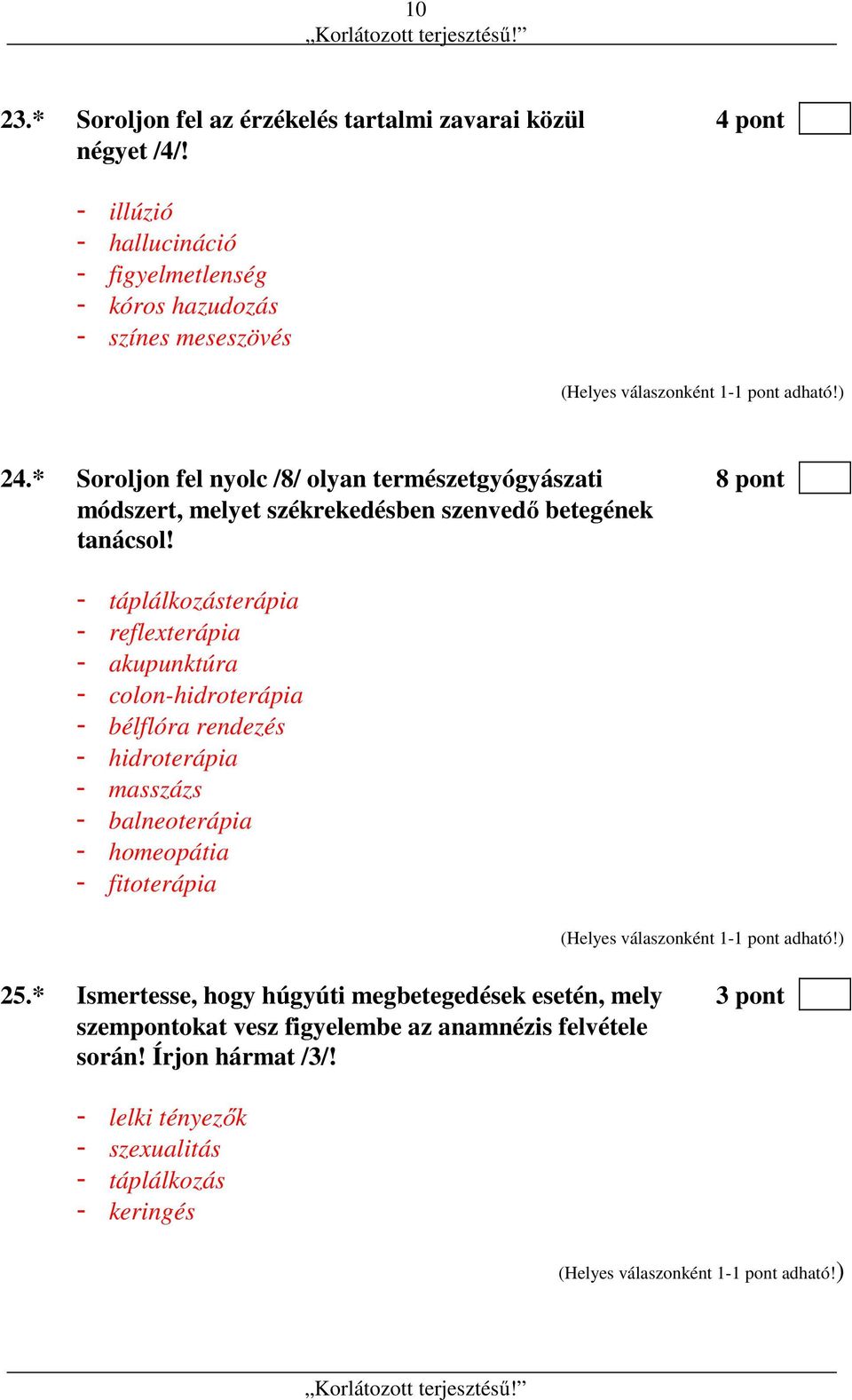 - táplálkozásterápia - reflexterápia - akupunktúra - colon-hidroterápia - bélflóra rendezés - hidroterápia - masszázs - balneoterápia - homeopátia -