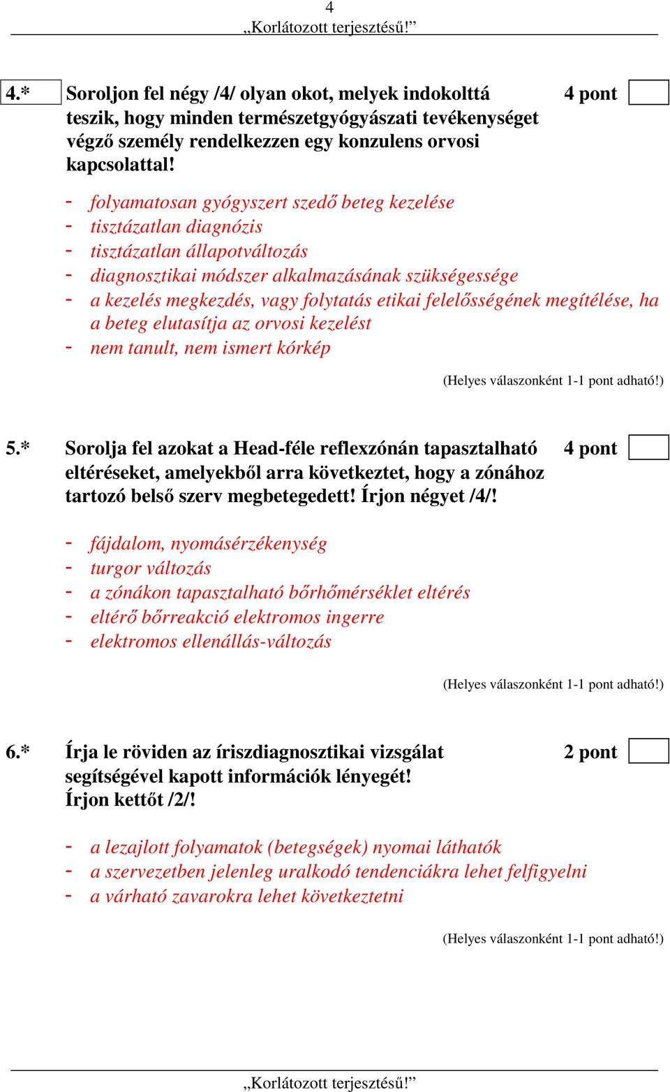 etikai felelősségének megítélése, ha a beteg elutasítja az orvosi kezelést - nem tanult, nem ismert kórkép 5.