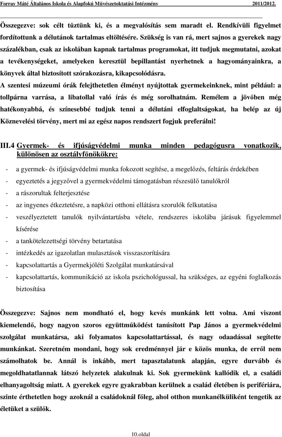 nyerhetnek a hagyományainkra, a könyvek által biztosított szórakozásra, kikapcsolódásra.