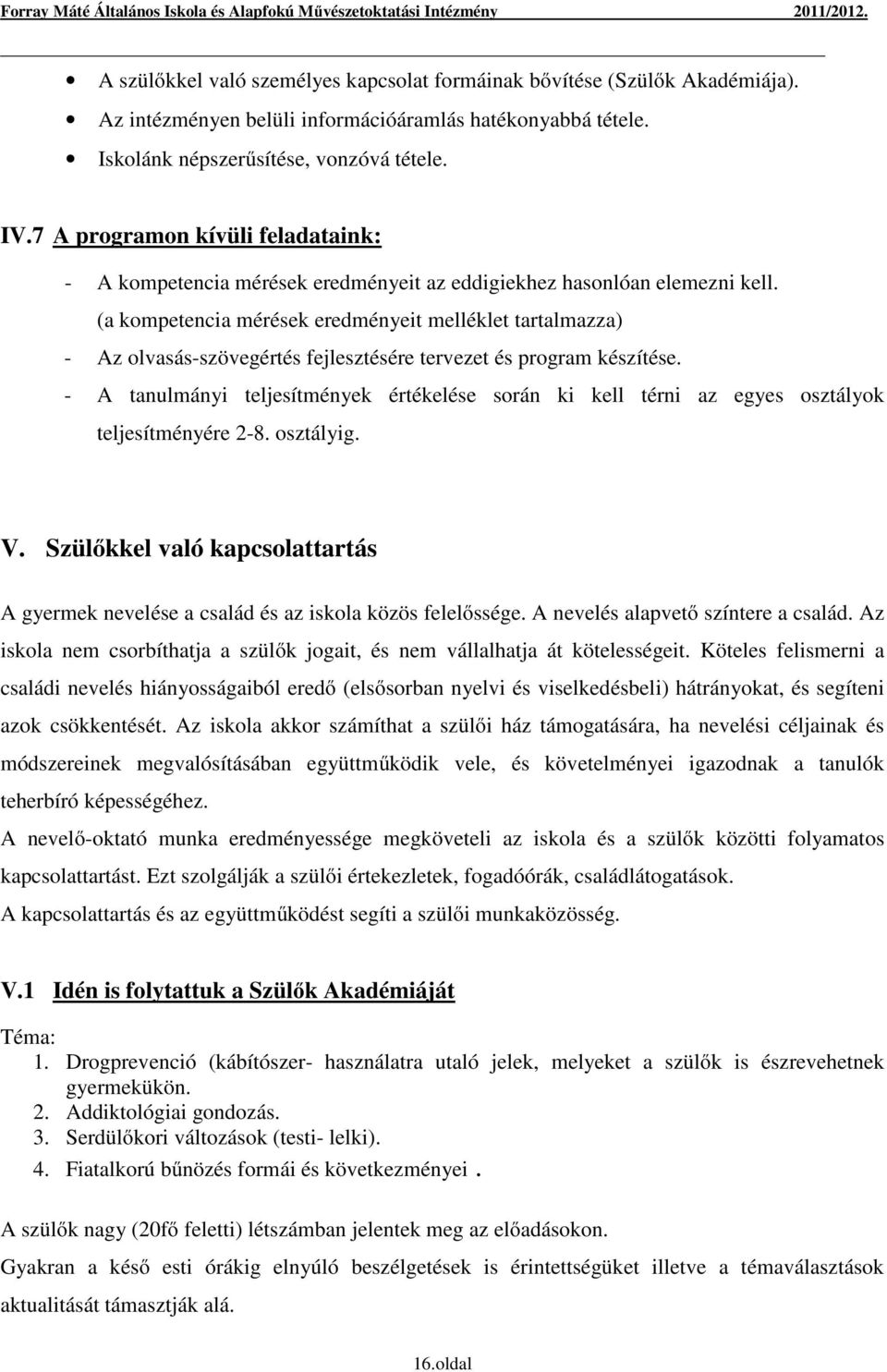 (a kompetencia mérések eredményeit melléklet tartalmazza) - Az olvasás-szövegértés fejlesztésére tervezet és program készítése.