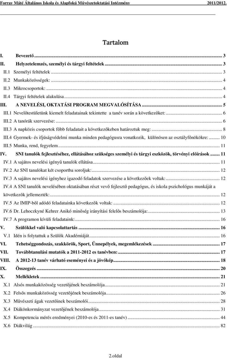 2 A tanórák szervezése:... 6 III.3 A napközis csoportok főbb feladatait a következőkeben határoztuk meg:... 8 III.