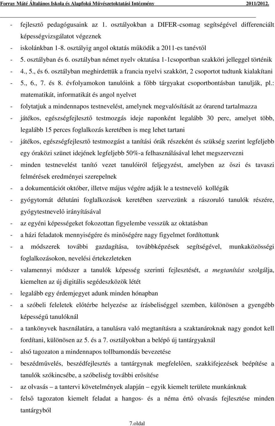 , 7. és 8. évfolyamokon tanulóink a főbb tárgyakat csoportbontásban tanulják, pl.