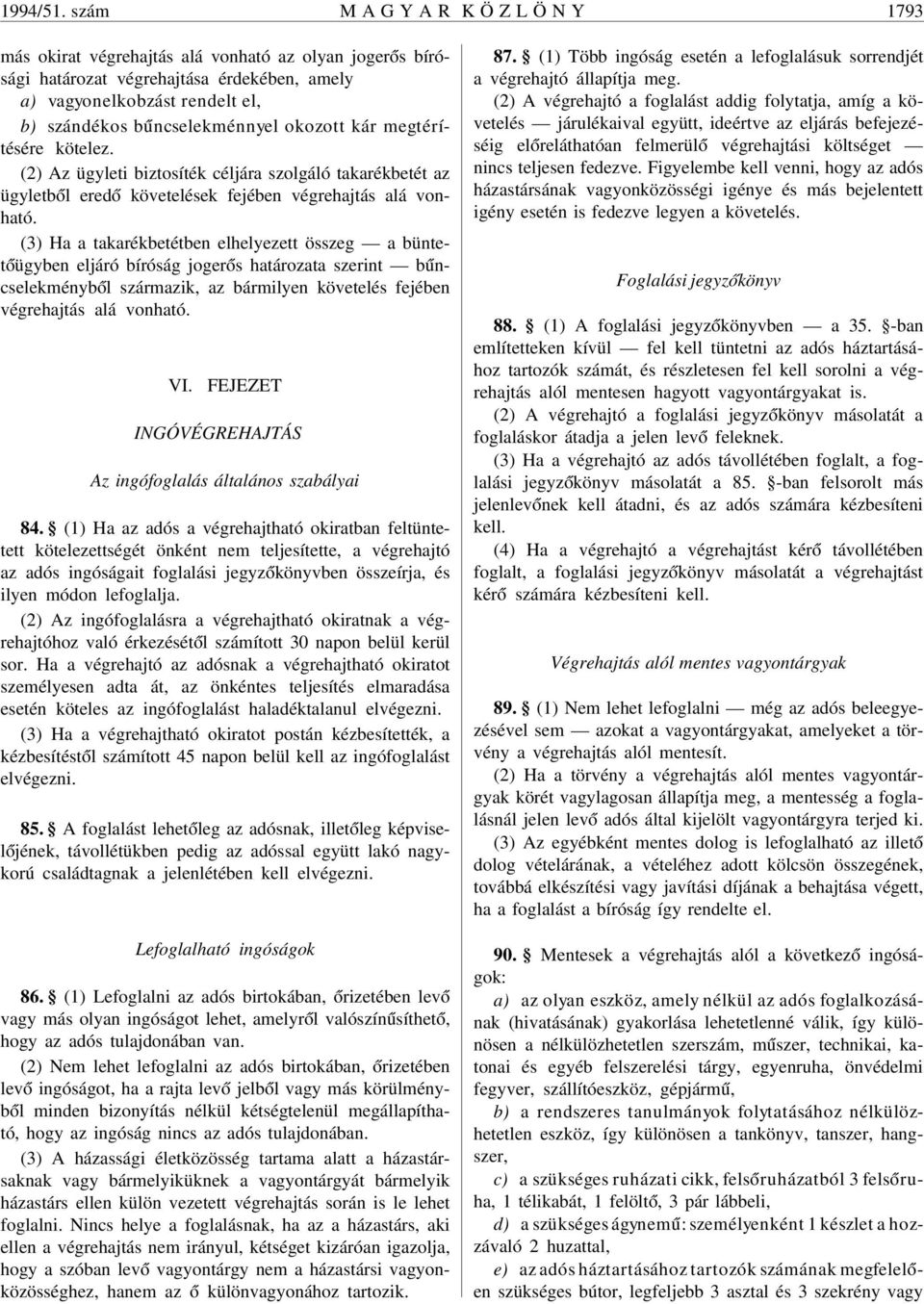 okozott kár megtérítésére kötelez. (2) Az ügyleti biztosíték céljára szolgáló takarékbetét az ügyletb ól ered ó követelések fejében végrehajtás alá vonható.