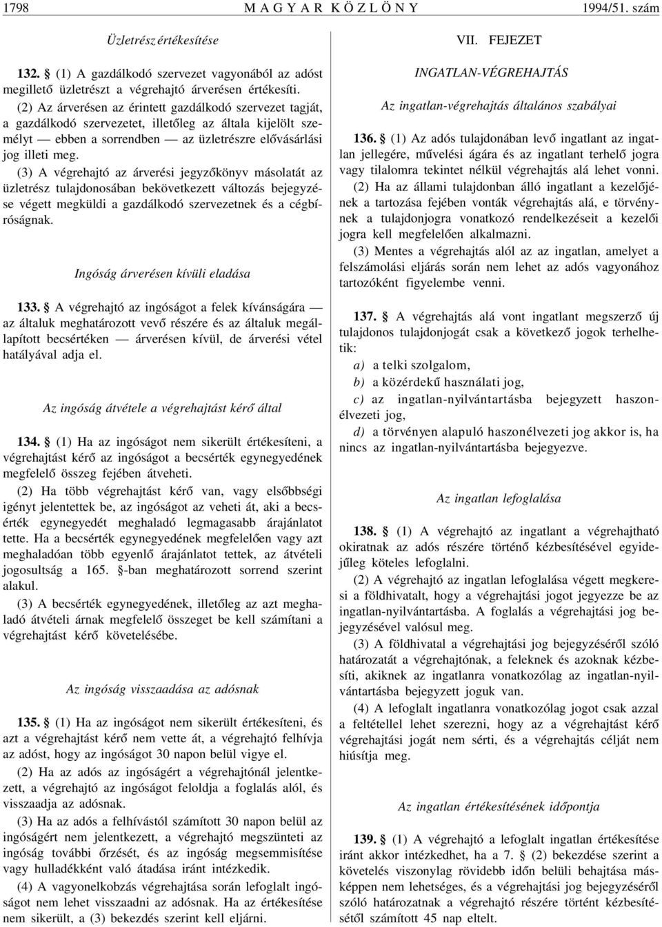 (3) A végrehajtó az árverési jegyz ókönyv másolatát az üzletrész tulajdonosában bekövetkezett változás bejegyzése végett megküldi a gazdálkodó szervezetnek és a cégbíróságnak.