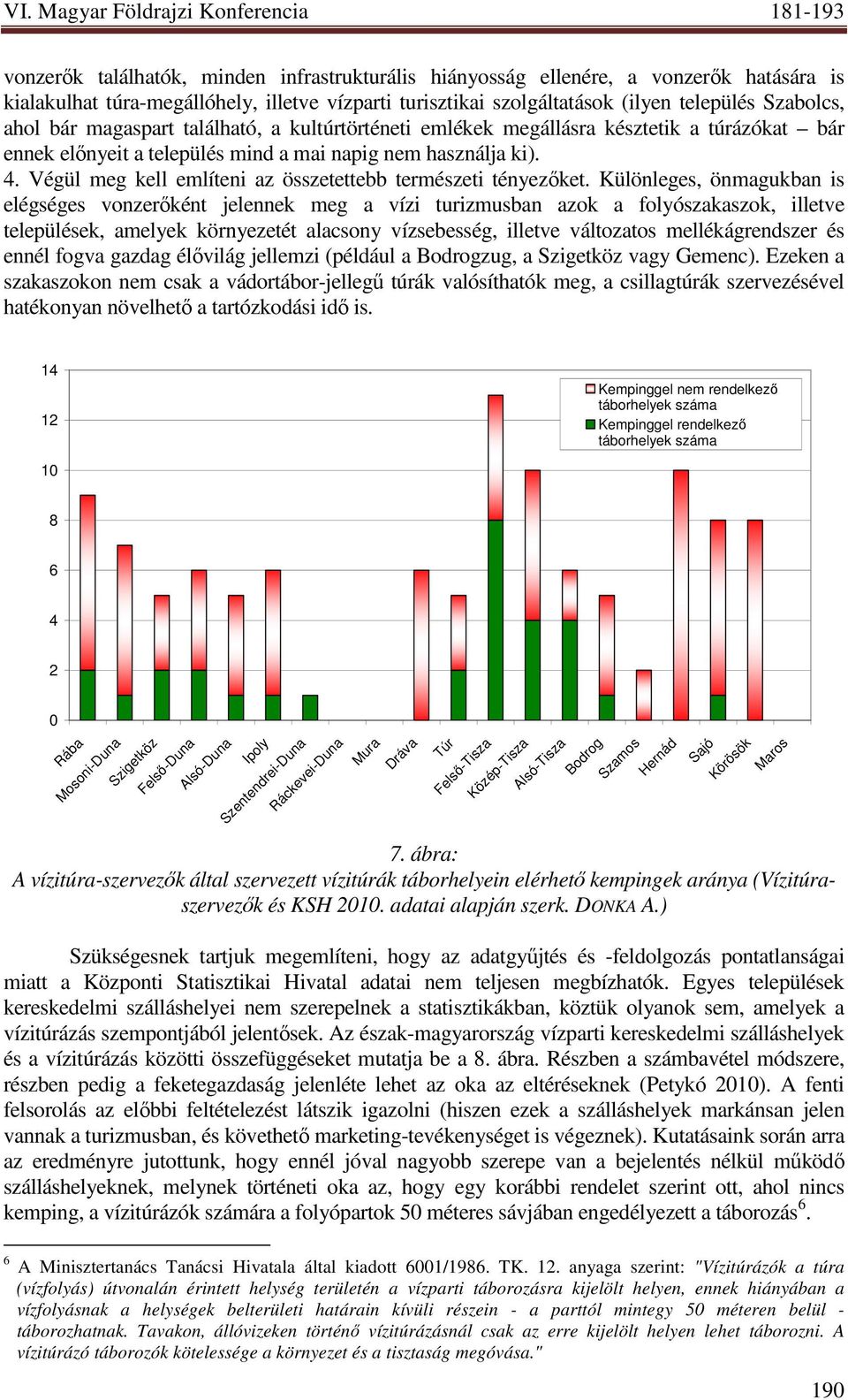 Végül meg kell említeni az összetettebb természeti tényezıket.