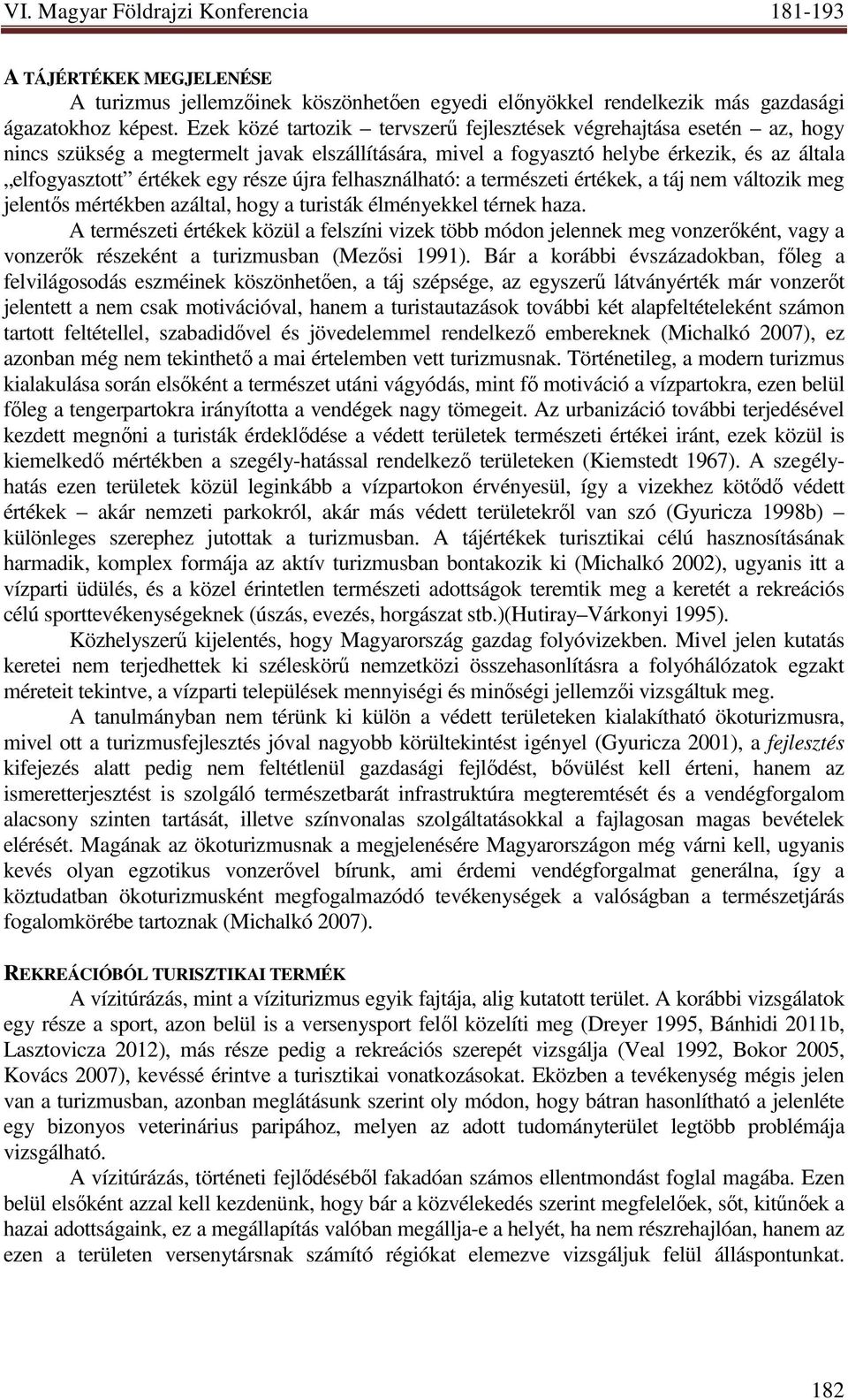 újra felhasználható: a természeti értékek, a táj nem változik meg jelentıs mértékben azáltal, hogy a turisták élményekkel térnek haza.