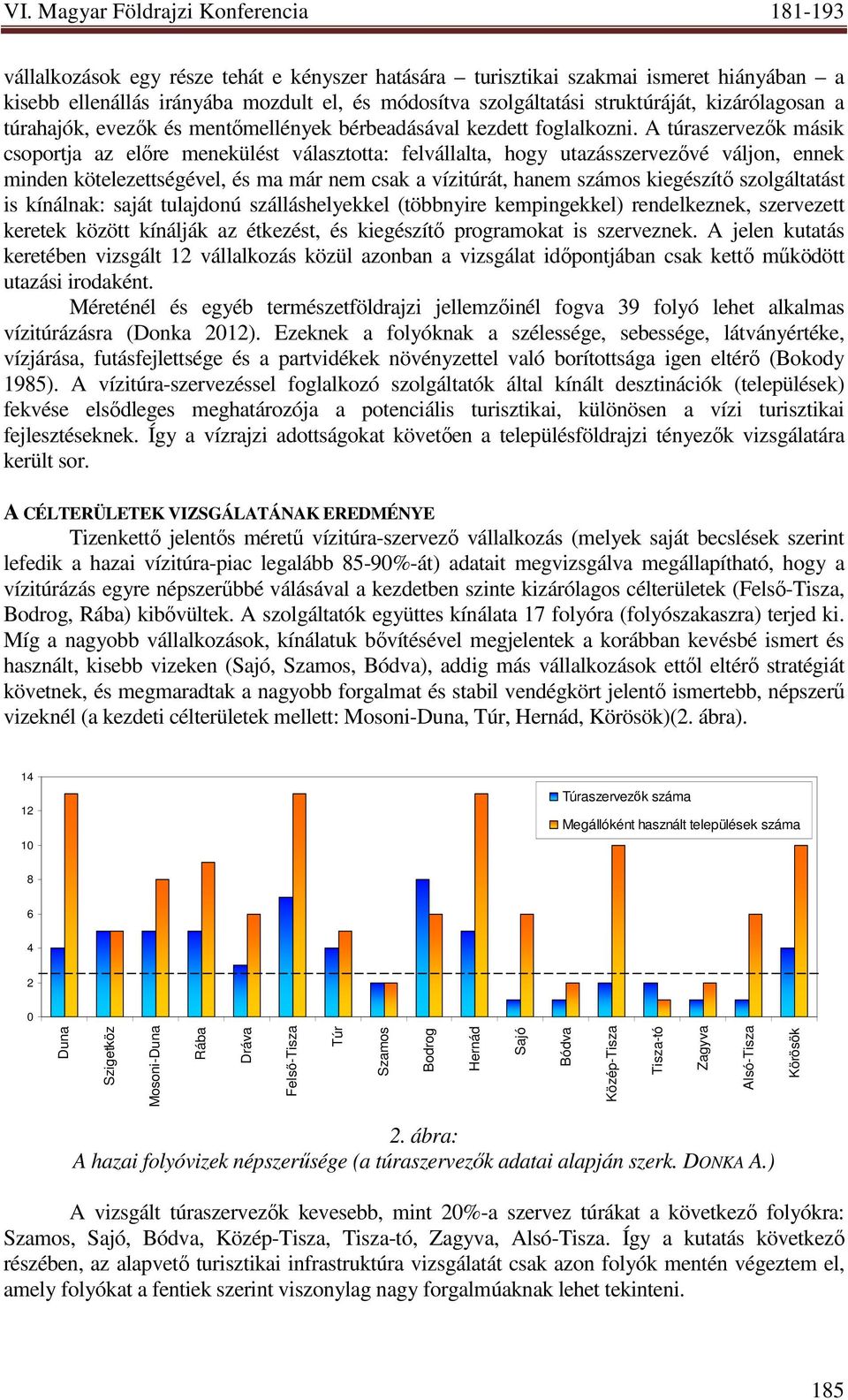 A túraszervezık másik csoportja az elıre menekülést választotta: felvállalta, hogy utazásszervezıvé váljon, ennek minden kötelezettségével, és ma már nem csak a vízitúrát, hanem számos kiegészítı