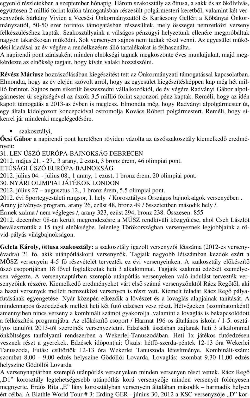 és Karácsony Gellért a Kőbányai Önkormányzattól, 50-50 ezer forintos támogatásban részesültek, mely összeget nemzetközi verseny felkészüléséhez kapták.