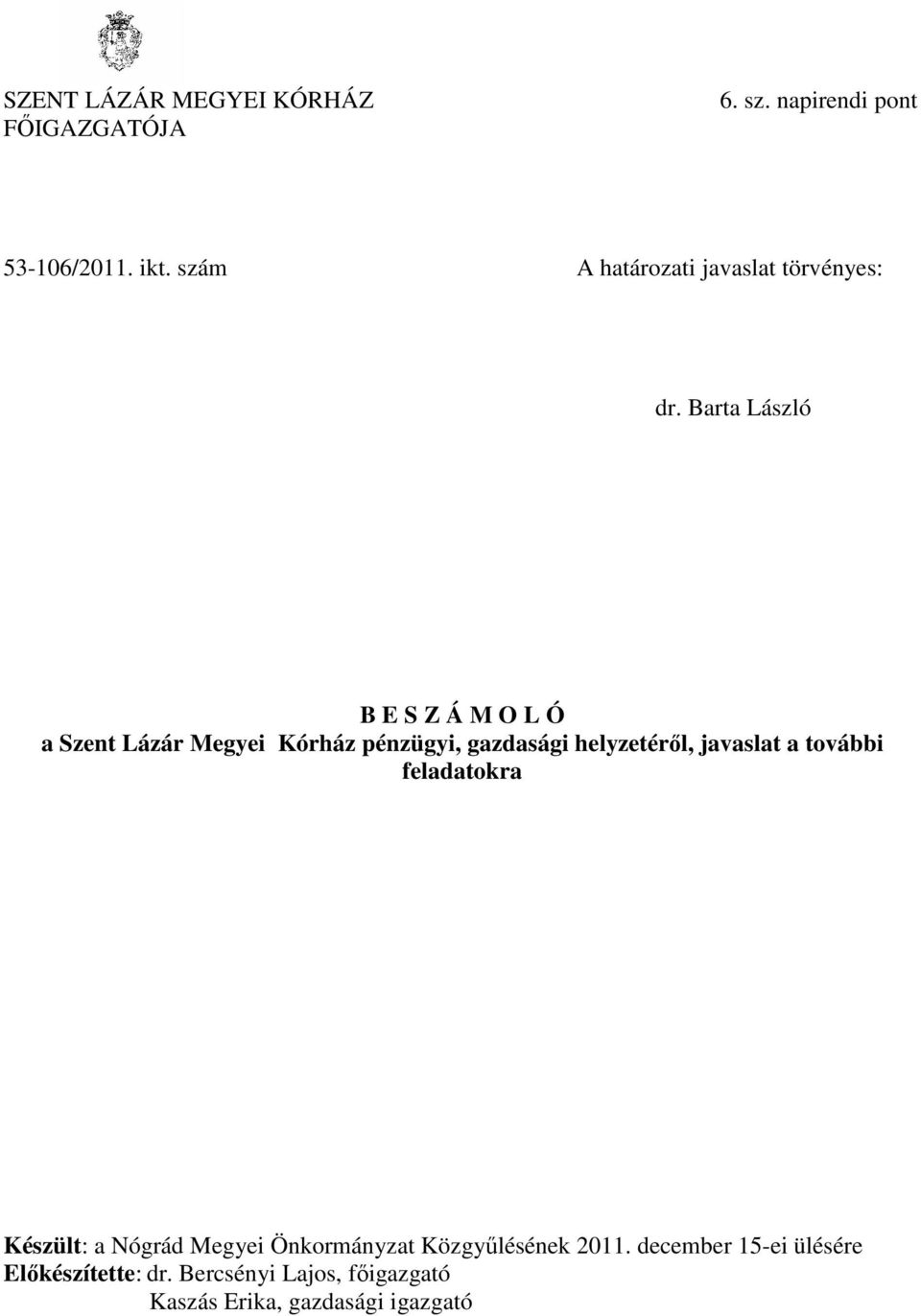 Barta László B E S Z Á M O L Ó a Szent Lázár Megyei Kórház pénzügyi, gazdasági helyzetéről, javaslat