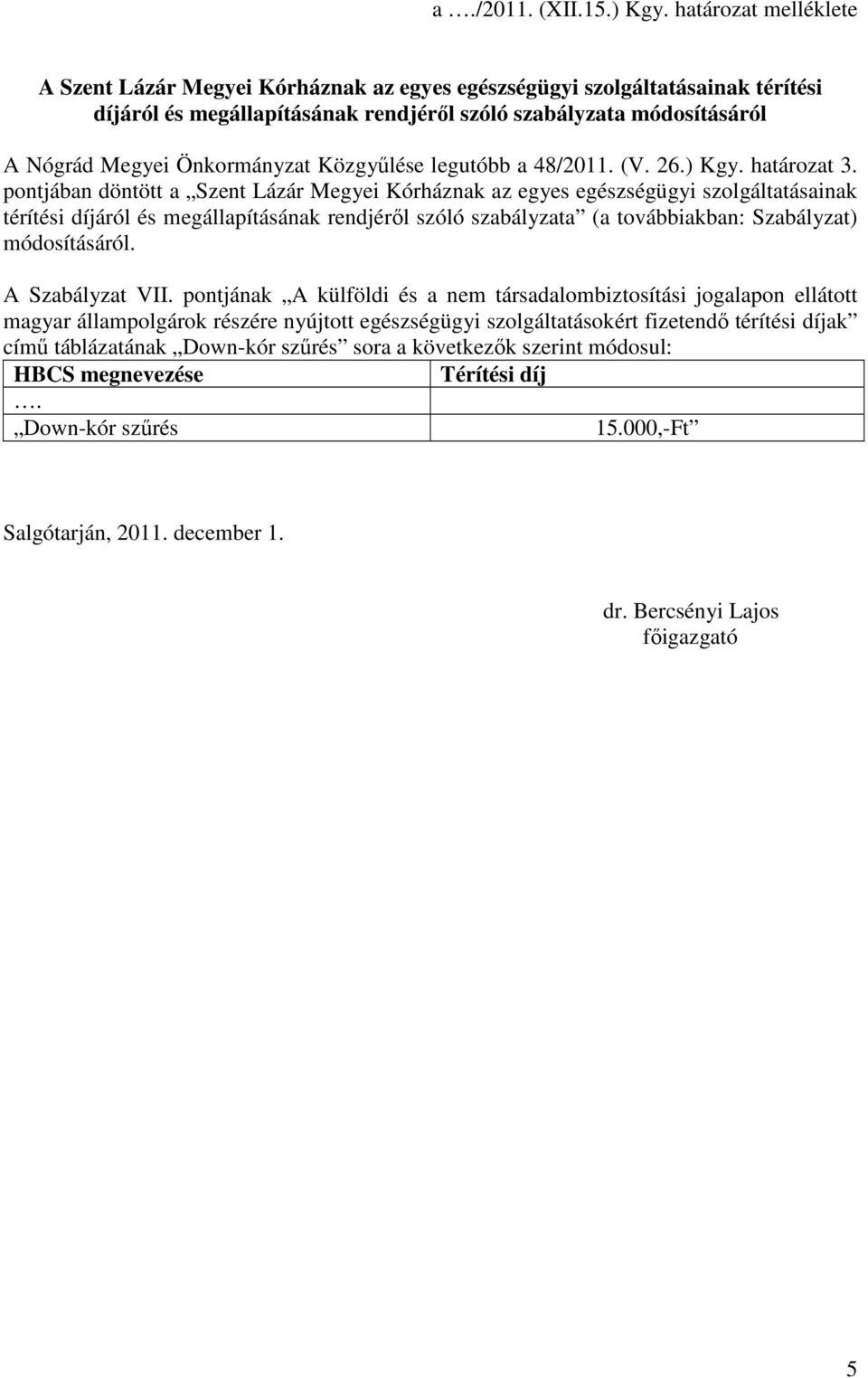 Közgyűlése legutóbb a 48/2011. (V. 26.) Kgy. határozat 3.