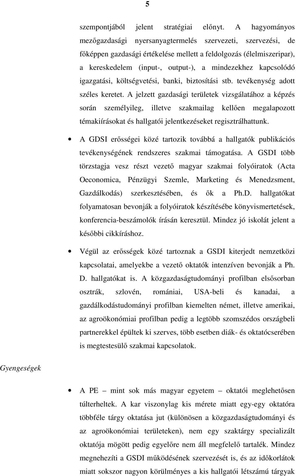 kapcsolódó igazgatási, költségvetési, banki, biztosítási stb. tevékenység adott széles keretet.