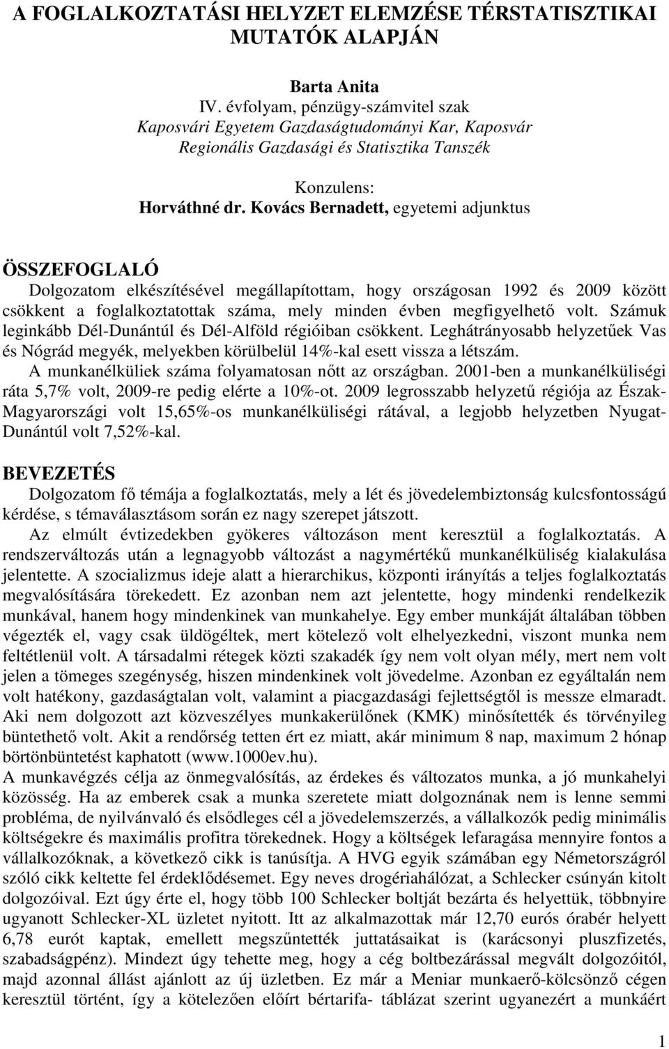 Kovács Bernadett, egyetemi adjunktus ÖSSZEFOGLALÓ Dolgozatom elkészítésével megállapítottam, hogy országosan 1992 és 2009 között csökkent a foglalkoztatottak száma, mely minden évben megfigyelhetı