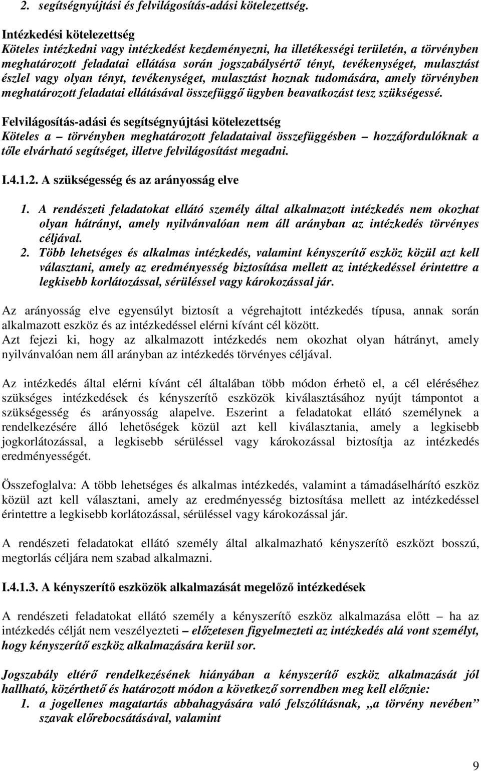 mulasztást észlel vagy olyan tényt, tevékenységet, mulasztást hoznak tudomására, amely törvényben meghatározott feladatai ellátásával összefüggő ügyben beavatkozást tesz szükségessé.