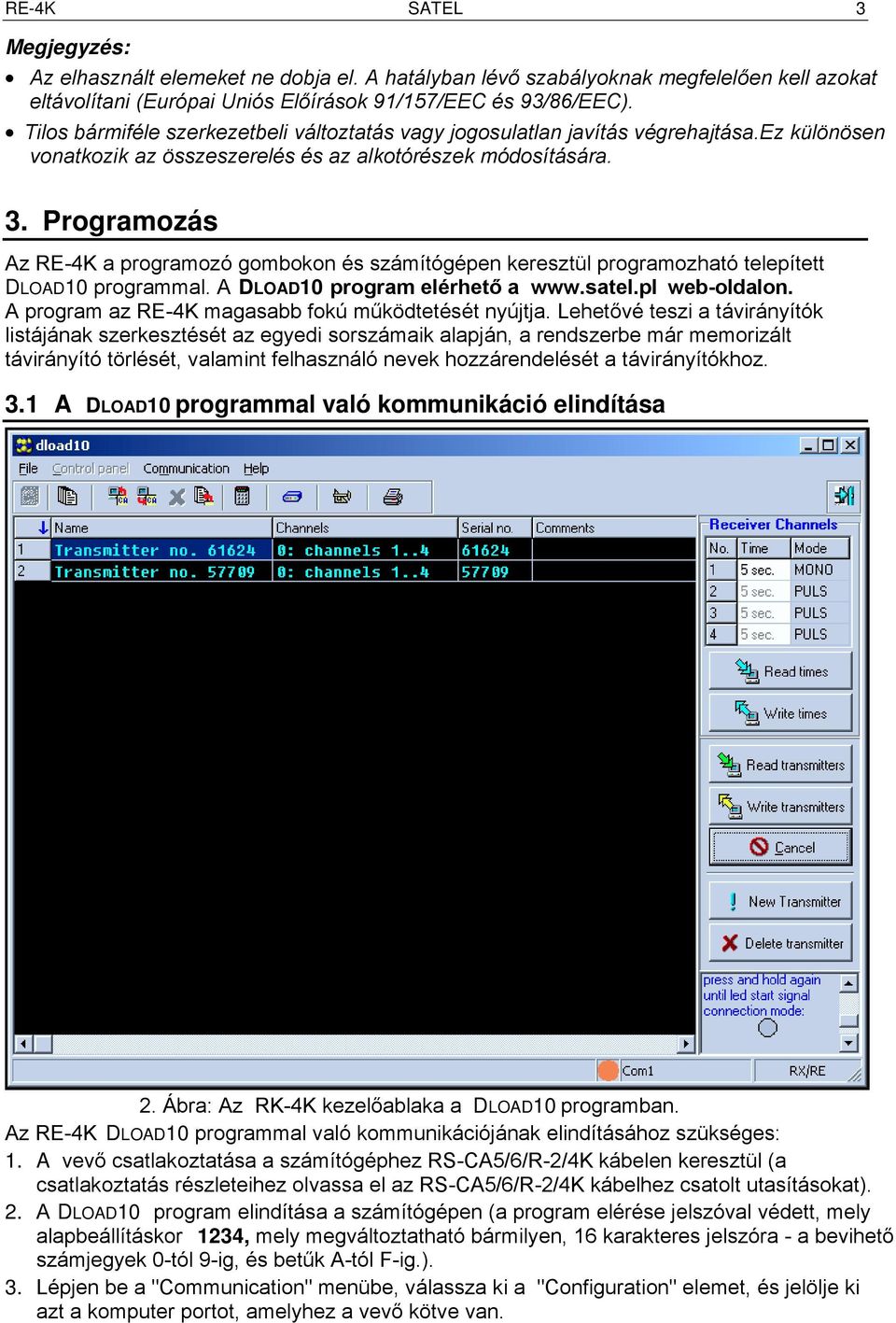 Programozás Az RE-4K a programozó gombokon és számítógépen keresztül programozható telepített DLOAD10 programmal. A DLOAD10 program elérhető a www.satel.pl web-oldalon.