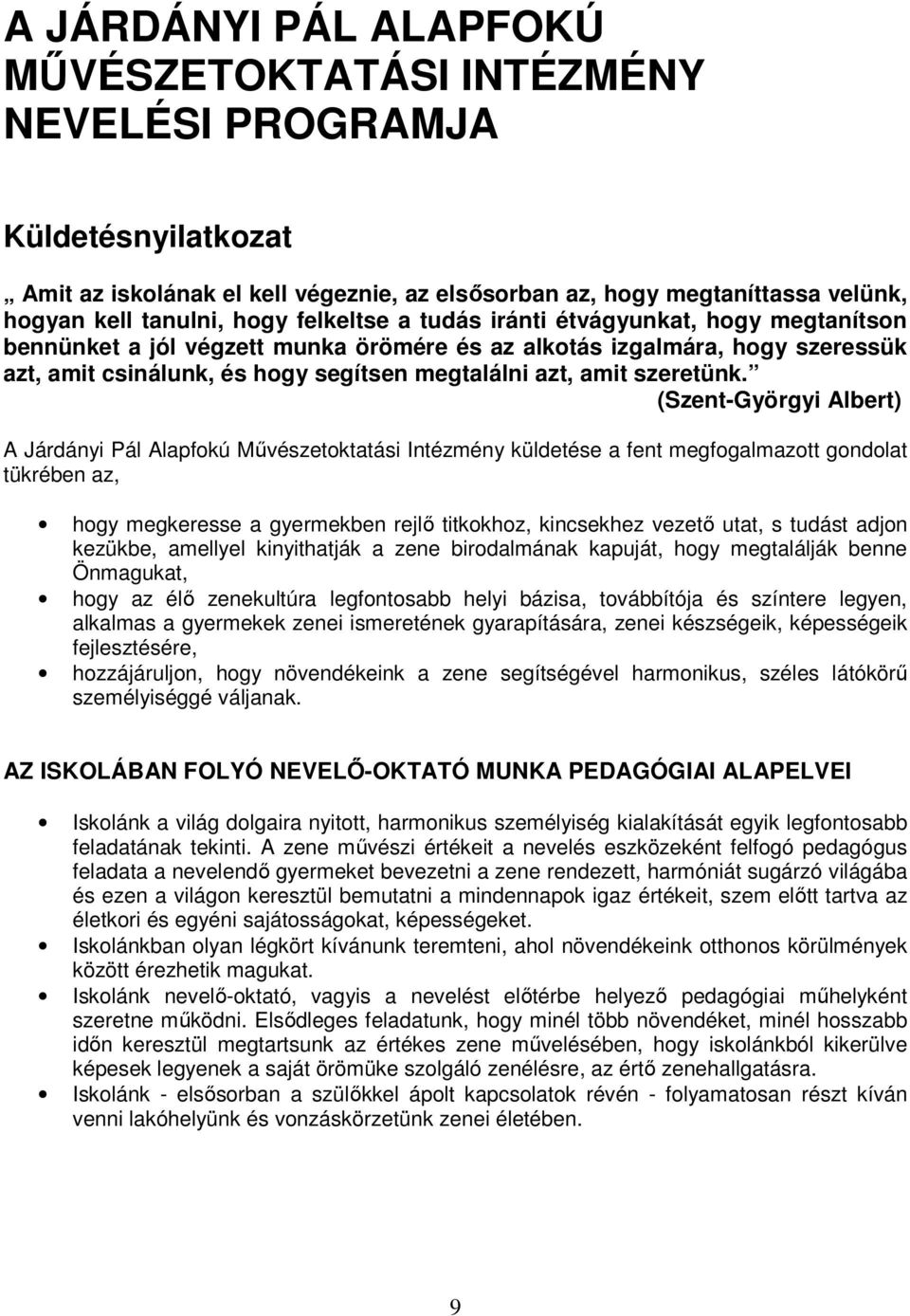 (Szent-Györgyi Albert) A Járdányi Pál Alapfkú Mővészetktatási Intézmény küldetése a fent megfgalmaztt gndlat tükrében az, hgy megkeresse a gyermekben rejlı titkkhz, kincsekhez vezetı utat, s tudást