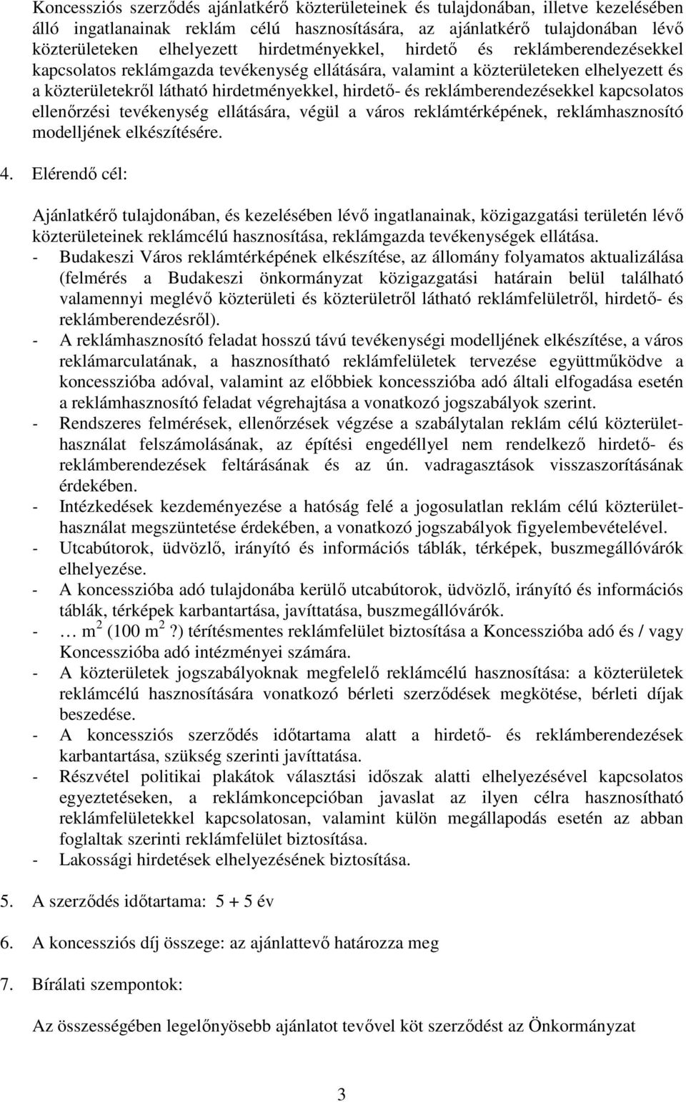 reklámberendezésekkel kapcsolatos ellenırzési tevékenység ellátására, végül a város reklámtérképének, reklámhasznosító modelljének elkészítésére. 4.