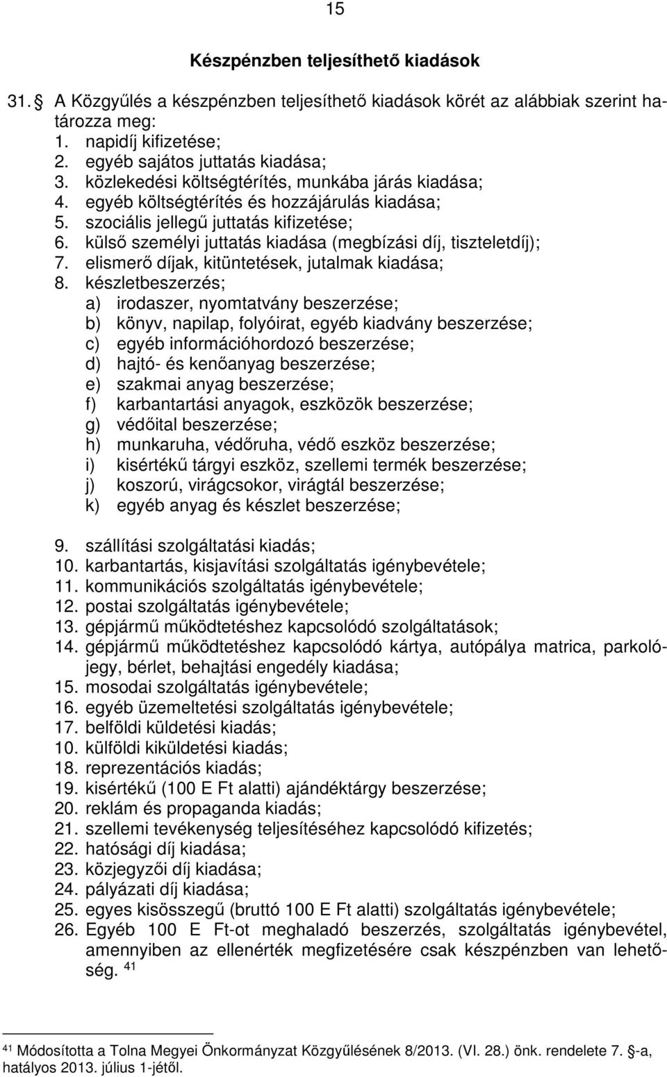 külső személyi juttatás kiadása (megbízási díj, tiszteletdíj); 7. elismerő díjak, kitüntetések, jutalmak kiadása; 8.