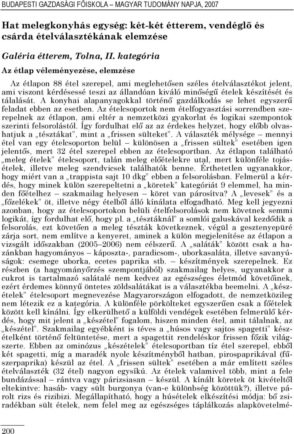 tálalását. A konyhai alapanyagokkal történı gazdálkodás se lehet egyszerő feladat ebben az esetben.