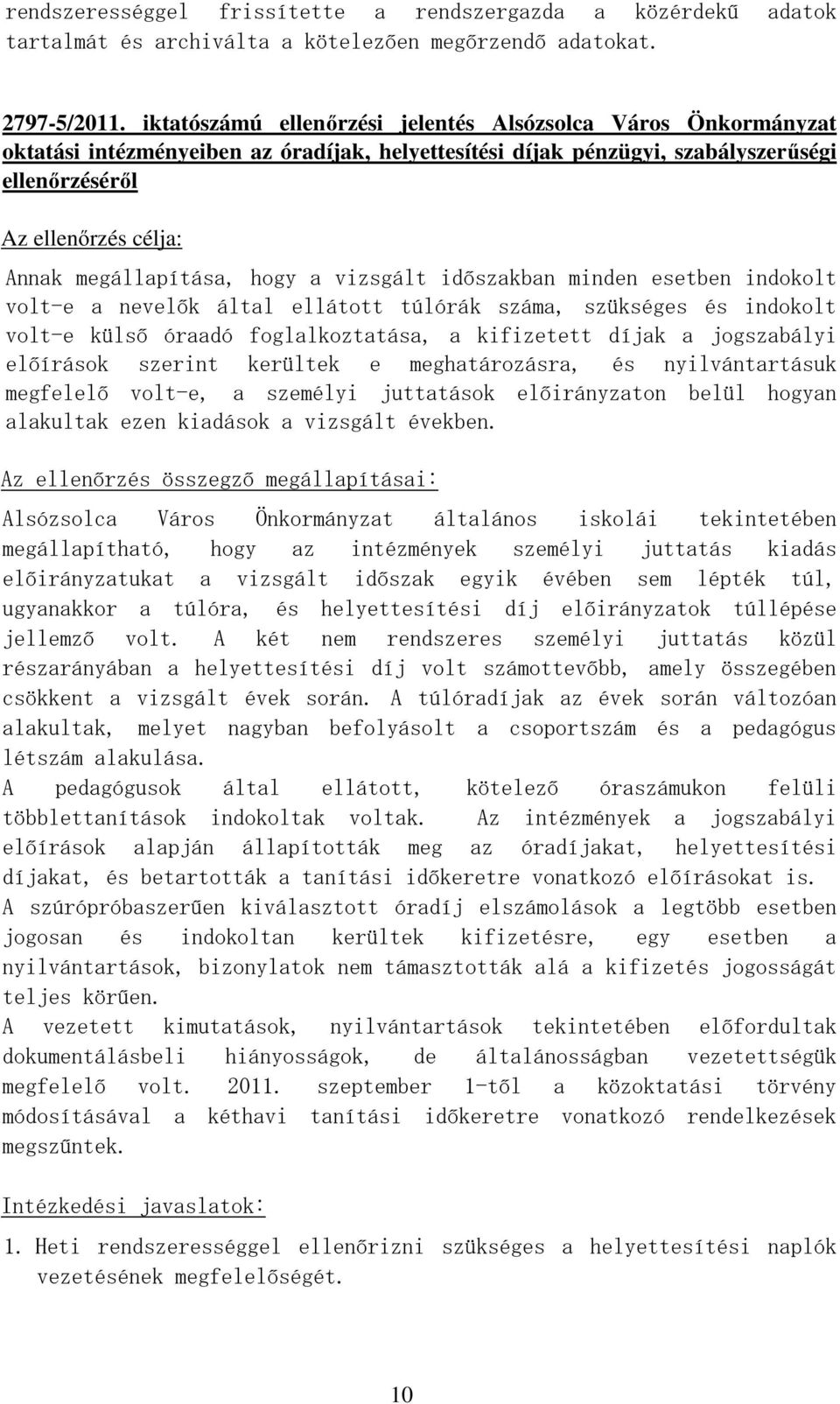 megállapítása, hogy a vizsgált időszakban minden esetben indokolt volt-e a nevelők által ellátott túlórák száma, szükséges és indokolt volt-e külső óraadó foglalkoztatása, a kifizetett díjak a