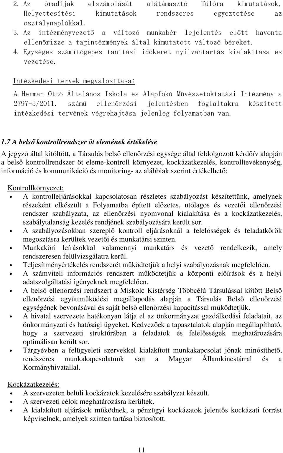 Egységes számítógépes tanítási időkeret nyilvántartás kialakítása és vezetése. Intézkedési tervek megvalósítása: A Herman Ottó Általános Iskola és Alapfokú Művészetoktatási Intézmény a 2797-5/2011.