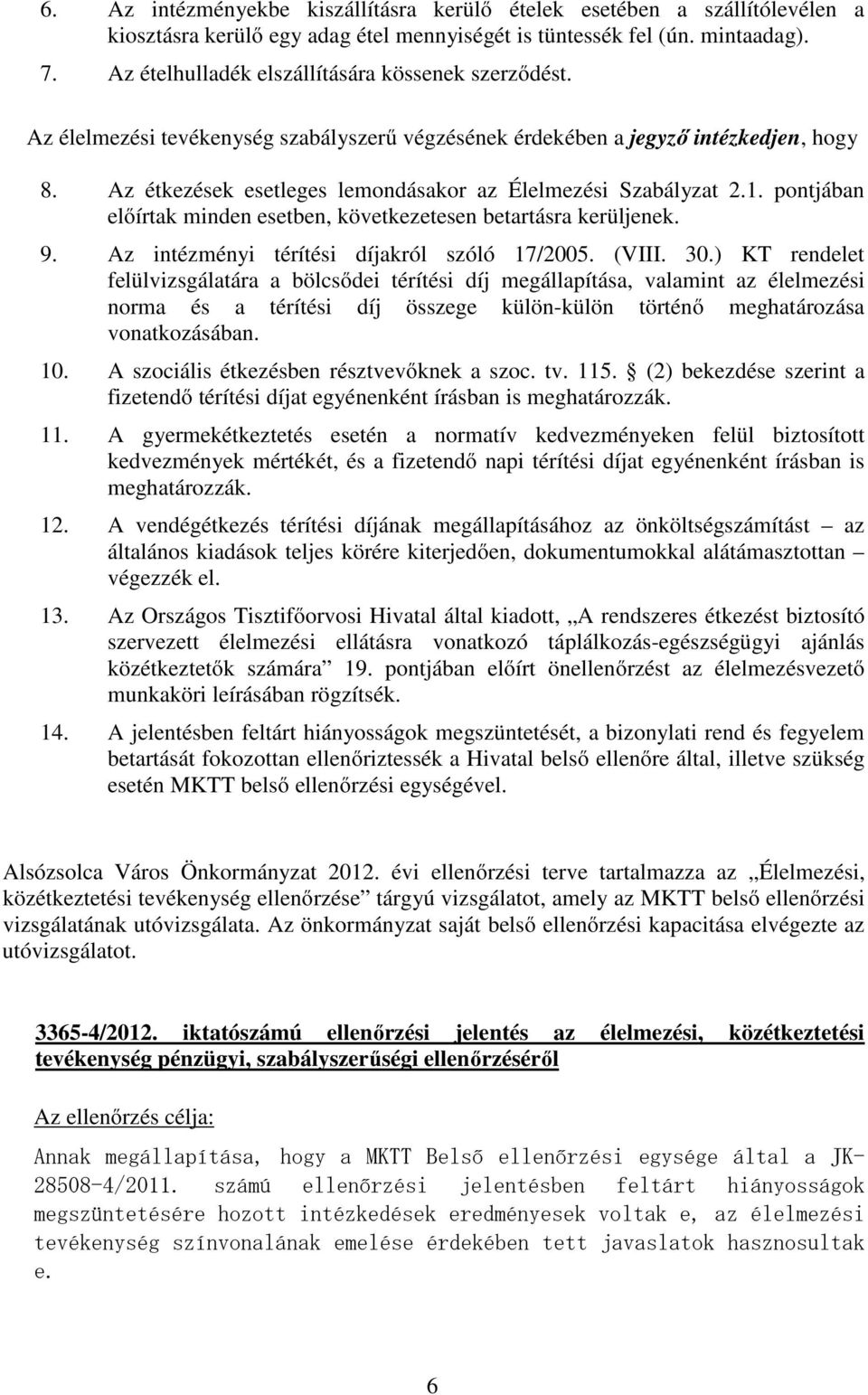 Az étkezések esetleges lemondásakor az Élelmezési Szabályzat 2.1. pontjában előírtak minden esetben, következetesen betartásra kerüljenek. 9. Az intézményi térítési díjakról szóló 17/2005. (VIII. 30.