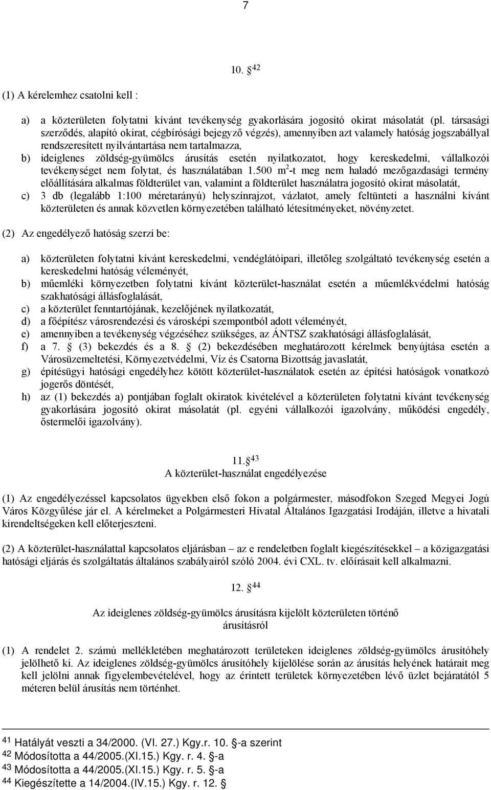 árusítás esetén nyilatkozatot, hogy kereskedelmi, vállalkozói tevékenységet nem folytat, és használatában 1.