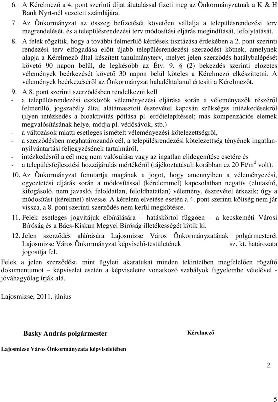 A felek rögzítik, hogy a további felmerülı kérdések tisztázása érdekében a 2.