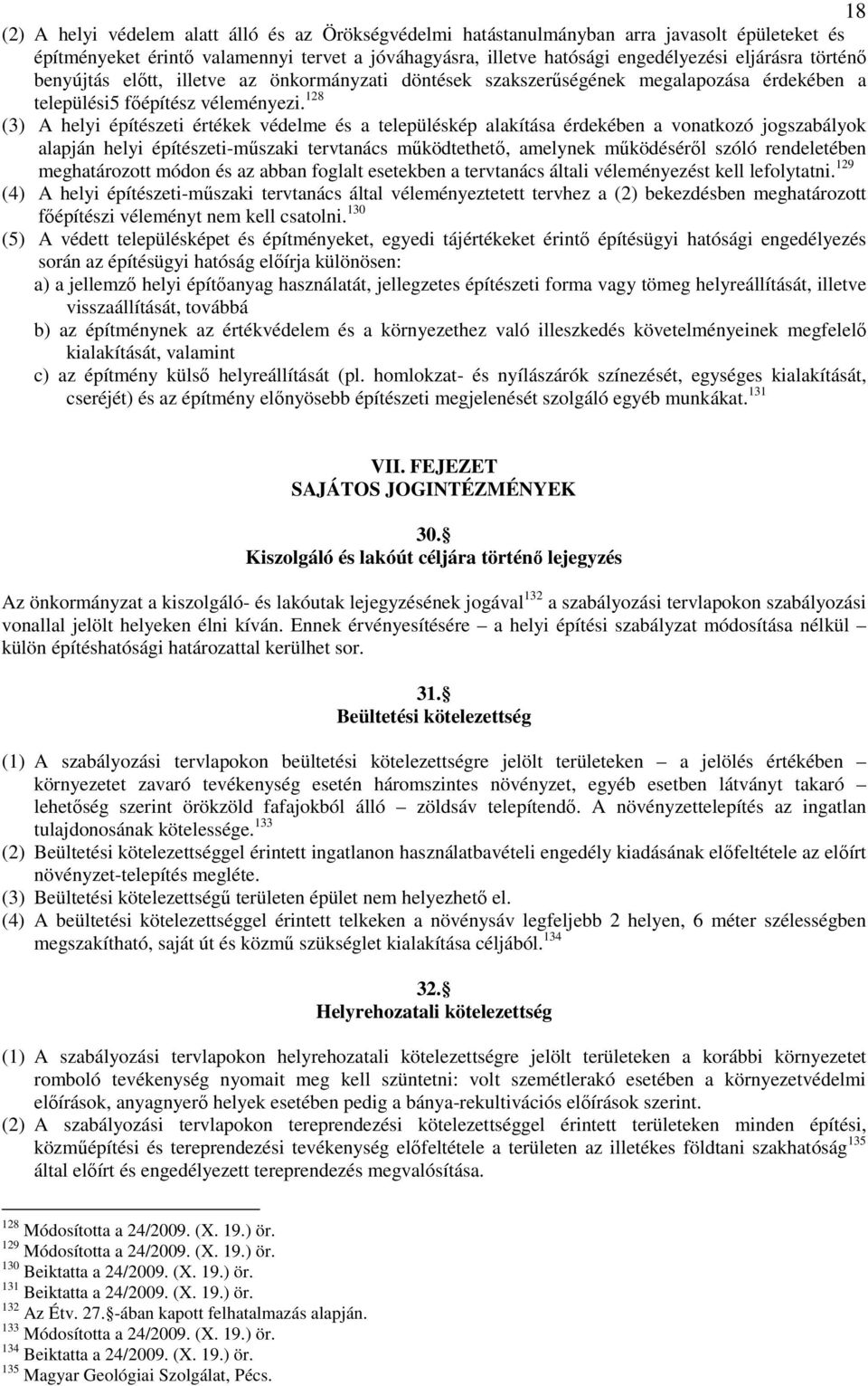 128 (3) A helyi építészeti értékek védelme és a településkép alakítása érdekében a vonatkozó jogszabályok alapján helyi építészeti-műszaki tervtanács működtethető, amelynek működéséről szóló