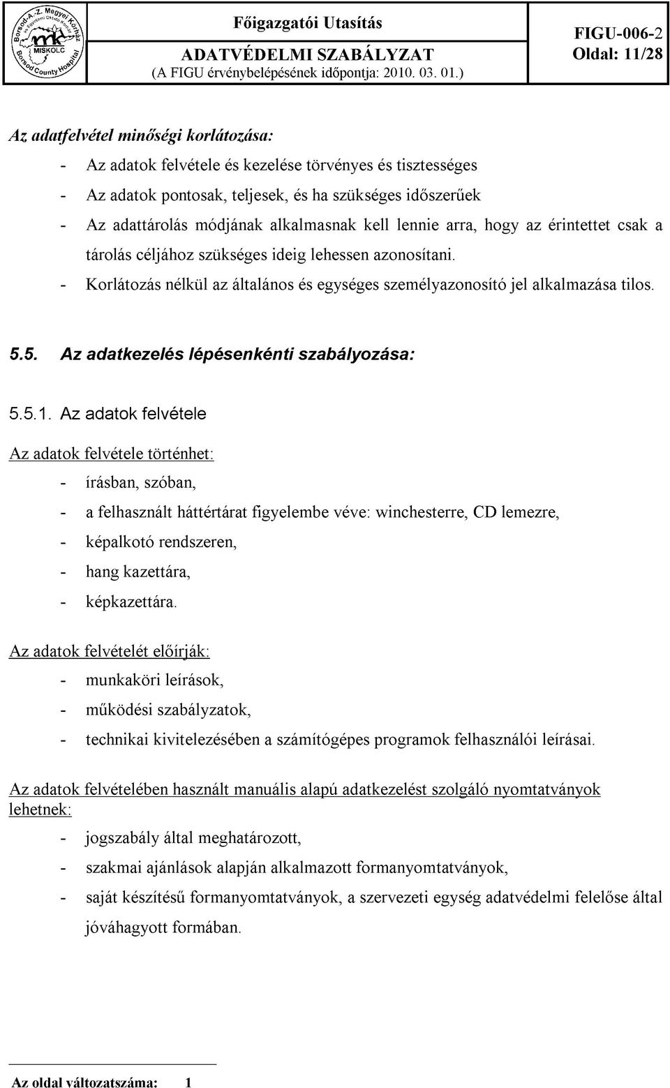 Az adattárolás módjának alkalmasnak kell lennie arra, hogy az érintettet csak a tárolás céljához szükséges ideig lehessen azonosítani.