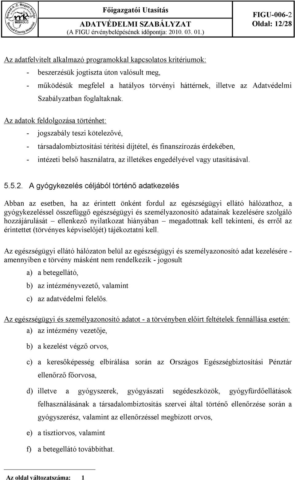 illetve az Adatvédelmi Szabályzatban foglaltaknak.