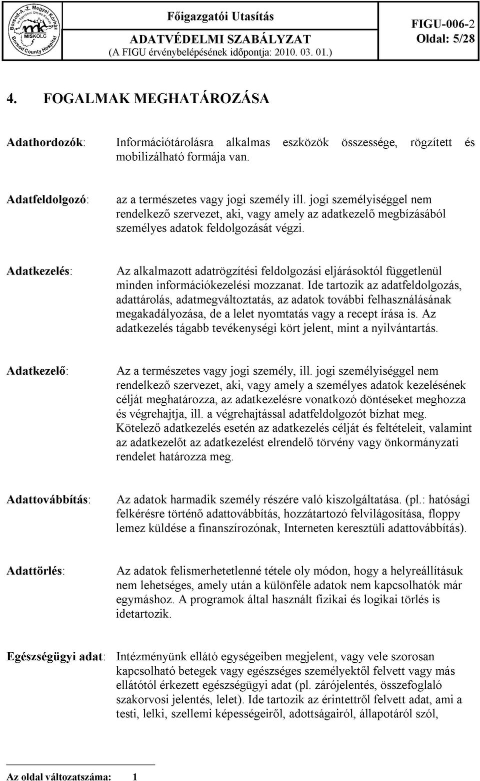 Adatkezelés: Az alkalmazott adatrögzítési feldolgozási eljárásoktól függetlenül minden információkezelési mozzanat.