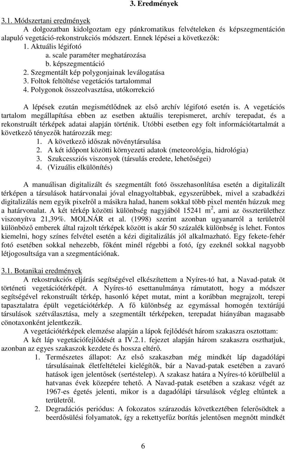 Polygonok összeolvasztása, utókorrekció A lépések ezután megismétlıdnek az elsı archív légifotó esetén is.