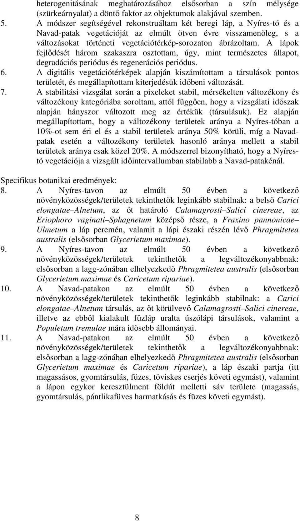 A lápok fejlıdését három szakaszra osztottam, úgy, mint természetes állapot, degradációs periódus és regenerációs periódus. 6.