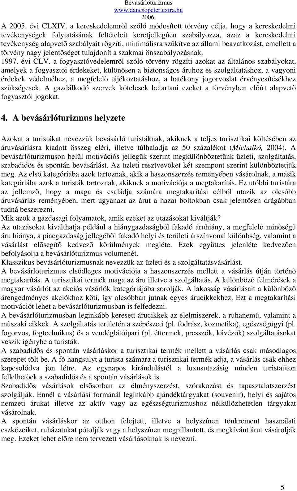 minimálisra szûkítve az állami beavatkozást, emellett a törvény nagy jelentõséget tulajdonít a szakmai önszabályozásnak. 1997. évi CLV.