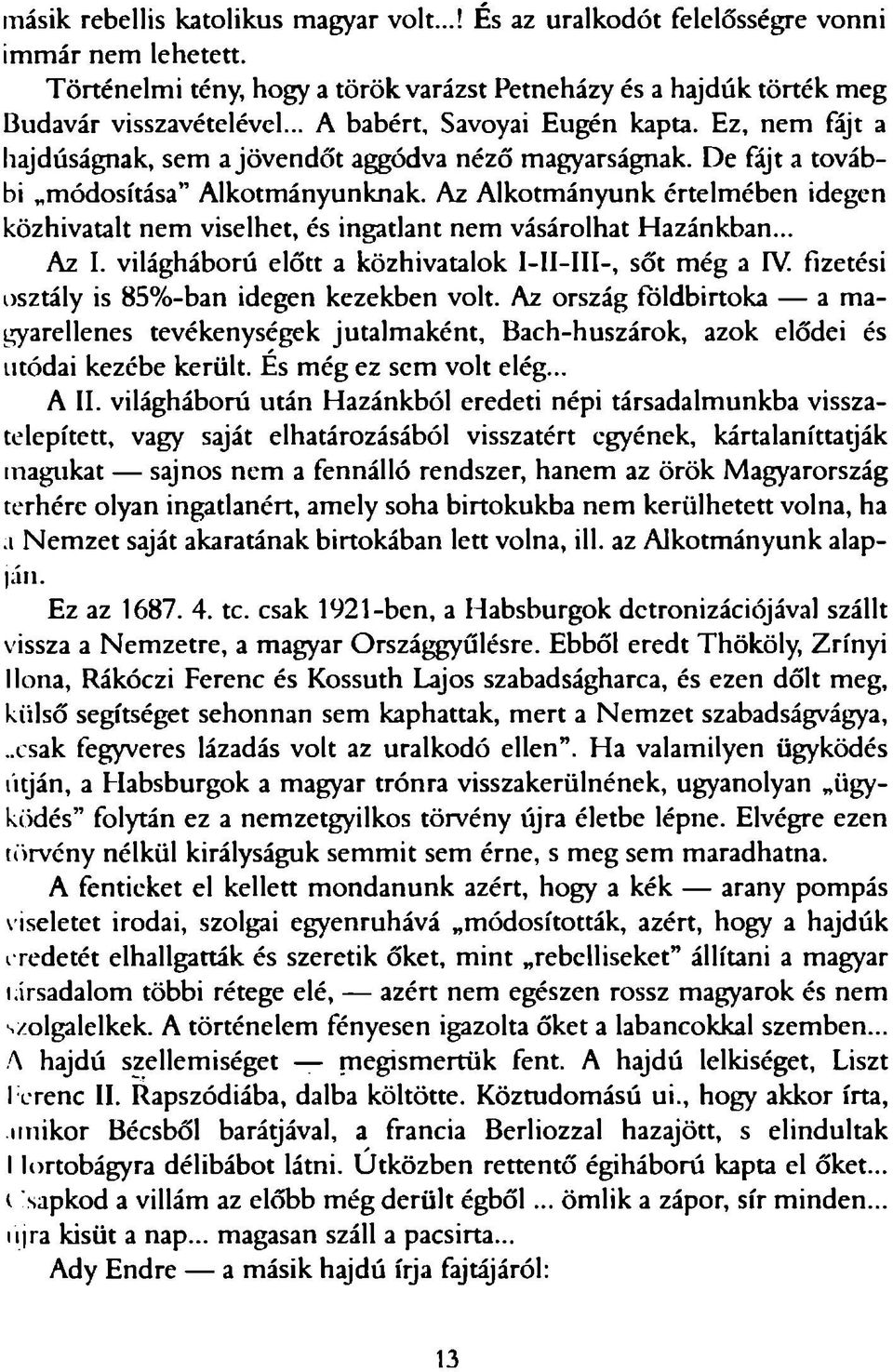 Az Alkotmányunk értelmében idegen közhivatalt nem viselhet, és ingatlant nem vásárolhat Hazánkban... Az I. világháború előtt a közhivatalok sőt m ég a IV.