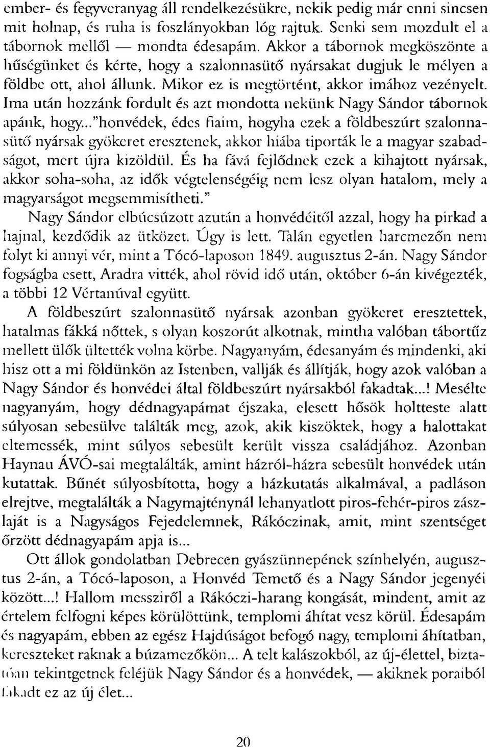 Ima után hozzánk fordult és azt m ondotta nekünk Nagy Sándor tábornok apánk, hogy.