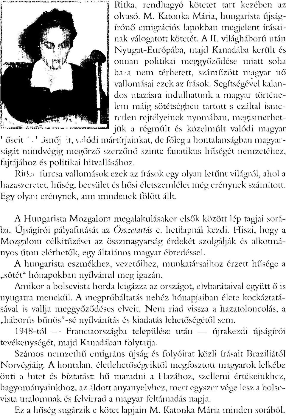 Segítségével kalandos utazásra indulhatunk a magyar történelem máig sötétségben tartott s ezáltal ismen den rejtélyeinek nyomábaji, megi.smerhetjü k a régm últ és közelm últ valódi magyar ' é)seit ".