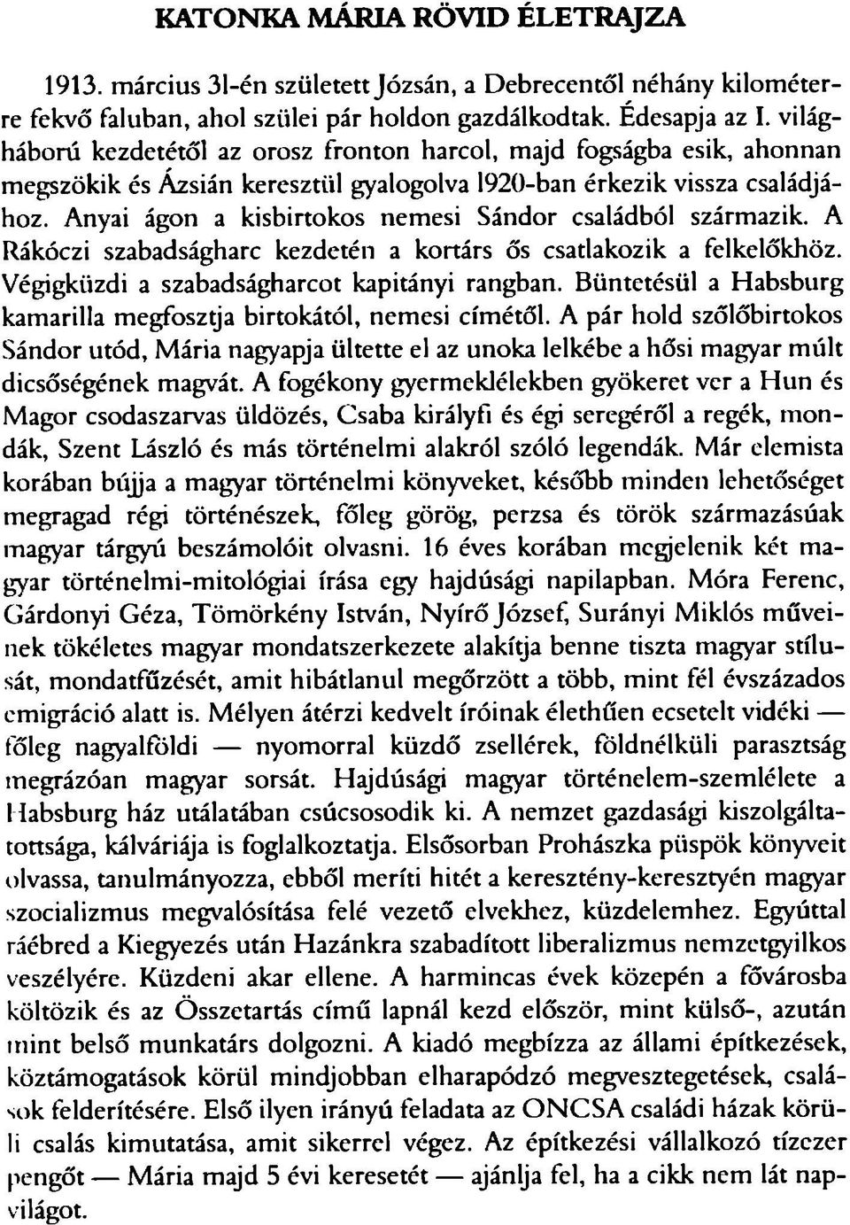 Anyai ágon a kisbirtokos nemesi Sándor családból származik. A Rákóczi szabadságharc kezdetén a kortárs ős csatlakozik a felkelőkhöz. Végigküzdi a szabadságharcot kapitányi rangban.